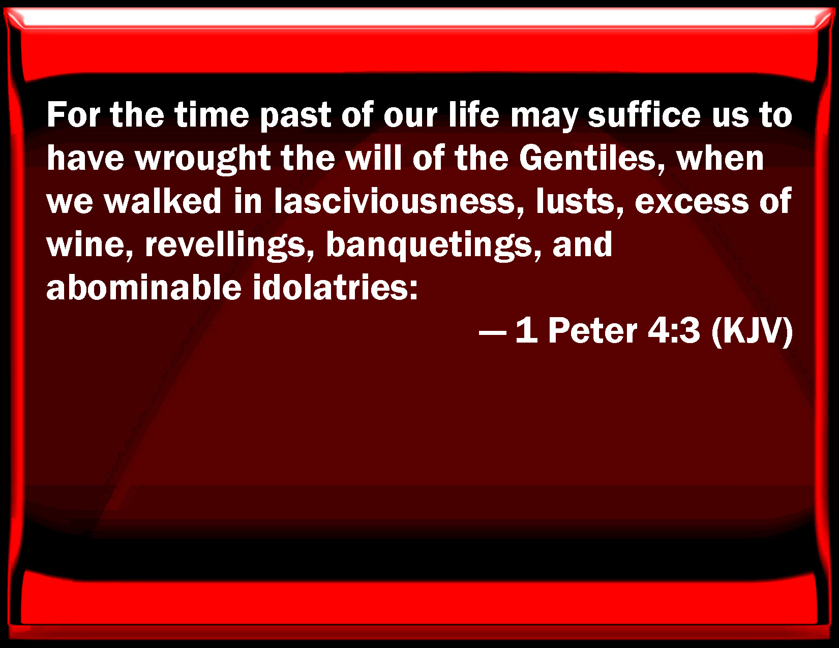 1 Peter 4 3 For The Time Past Of Our Life May Suffice Us To Have Worked 