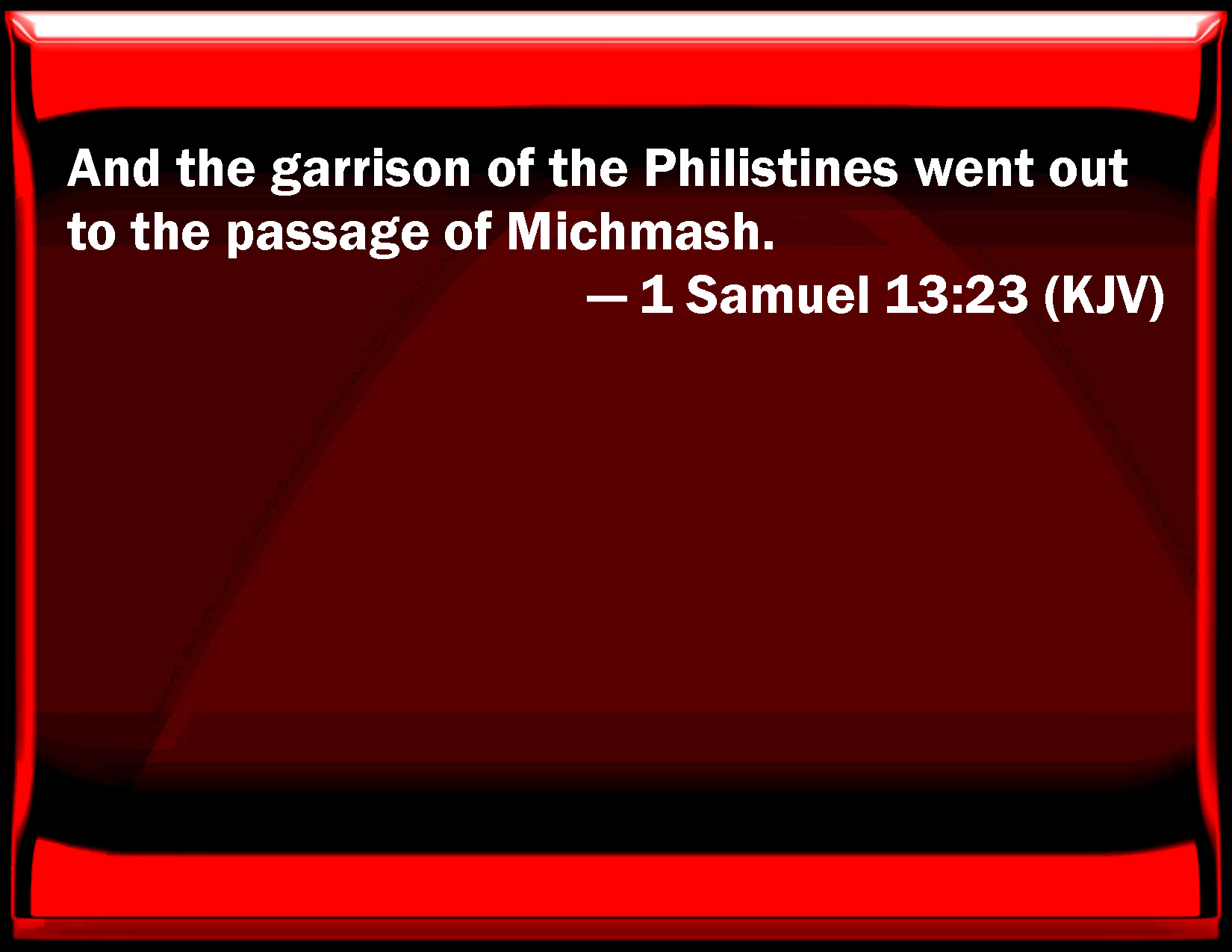 1 Samuel 1323 And the garrison of the Philistines went