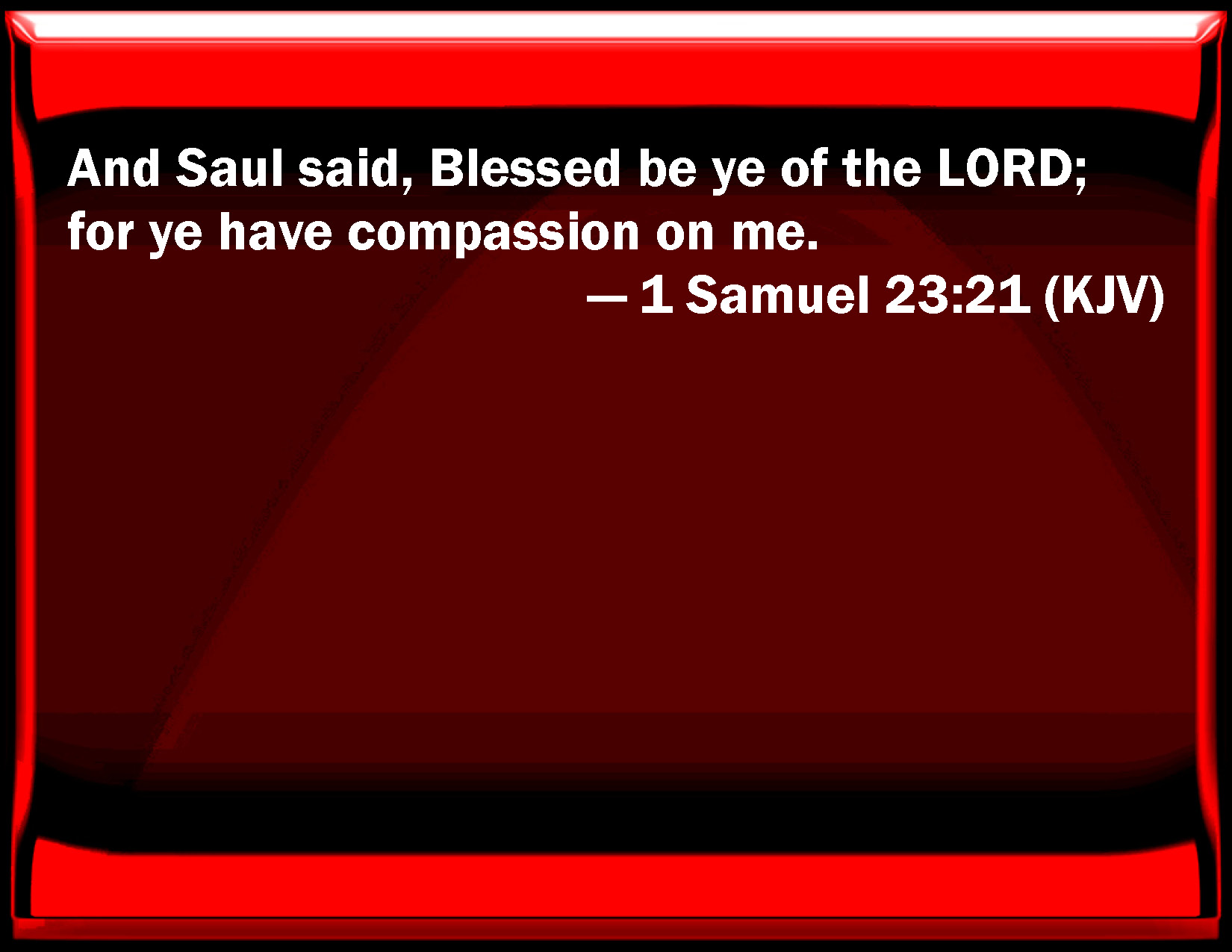 1 Samuel 2321 And Saul said, Blessed be you of the LORD
