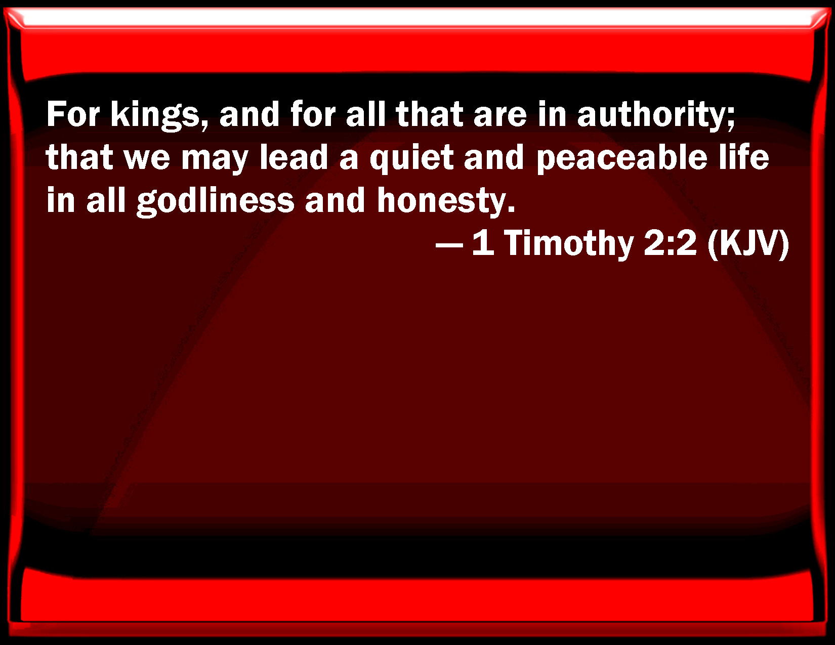 1 Timothy 22 For kings, and for all that are in authority