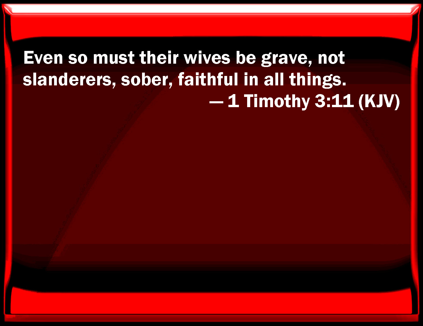 1 Timothy 311 Even so must their wives be grave, not