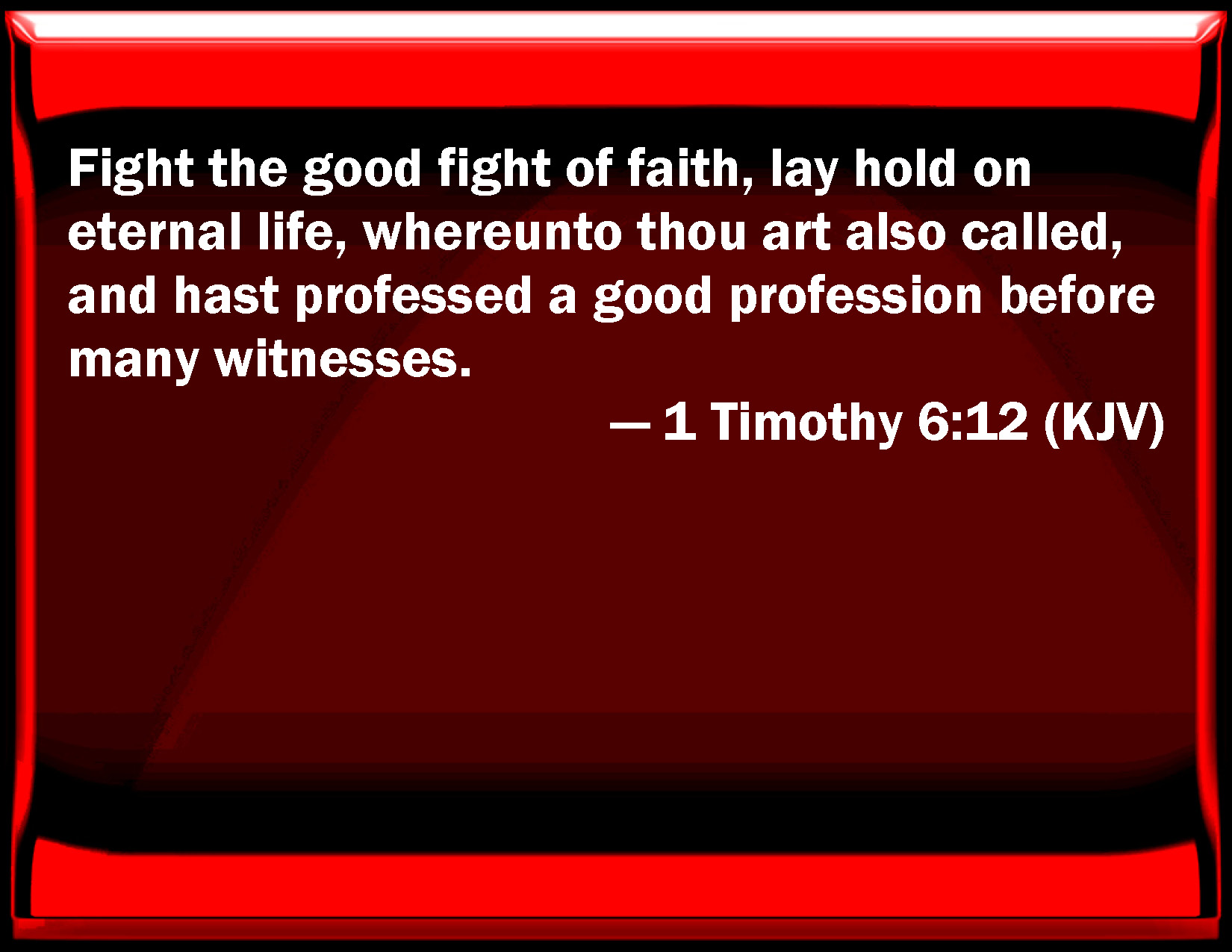 1 Timothy 612 Fight the good fight of faith, lay hold on