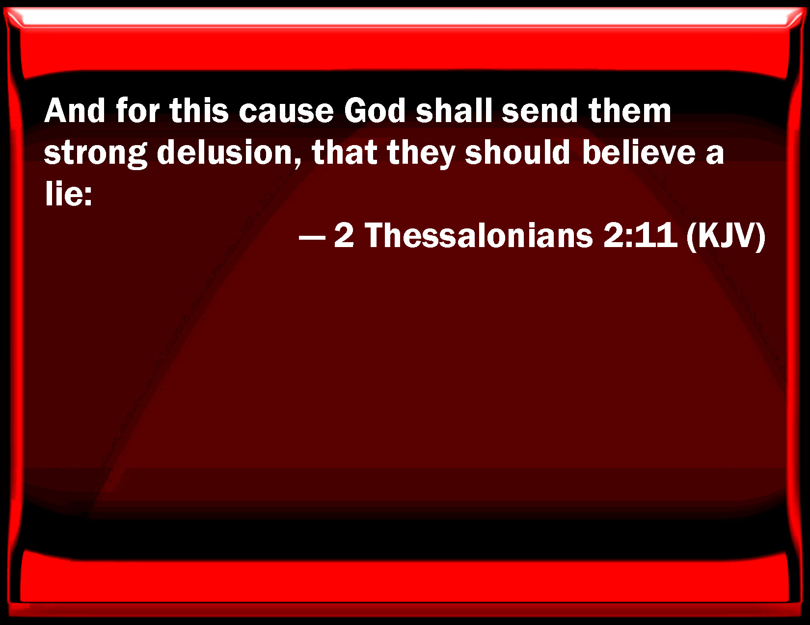 2 Thessalonians 211 And For This Cause God Shall Send Them Strong Delusion That They Should 2893