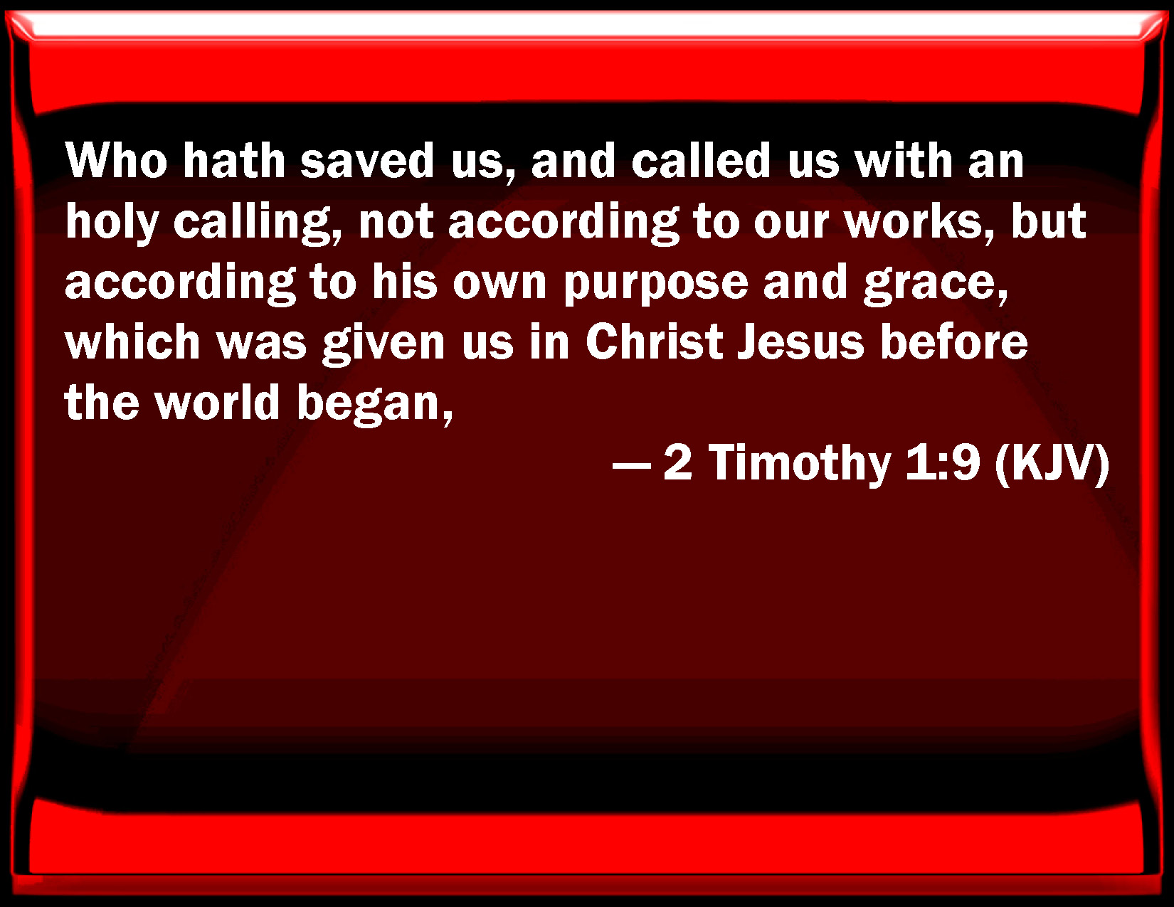 2 Timothy 19 Who has saved us, and called us with an holy