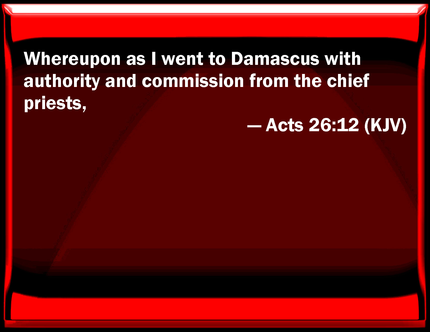 Acts 2612 Whereupon as I went to Damascus with authority and
