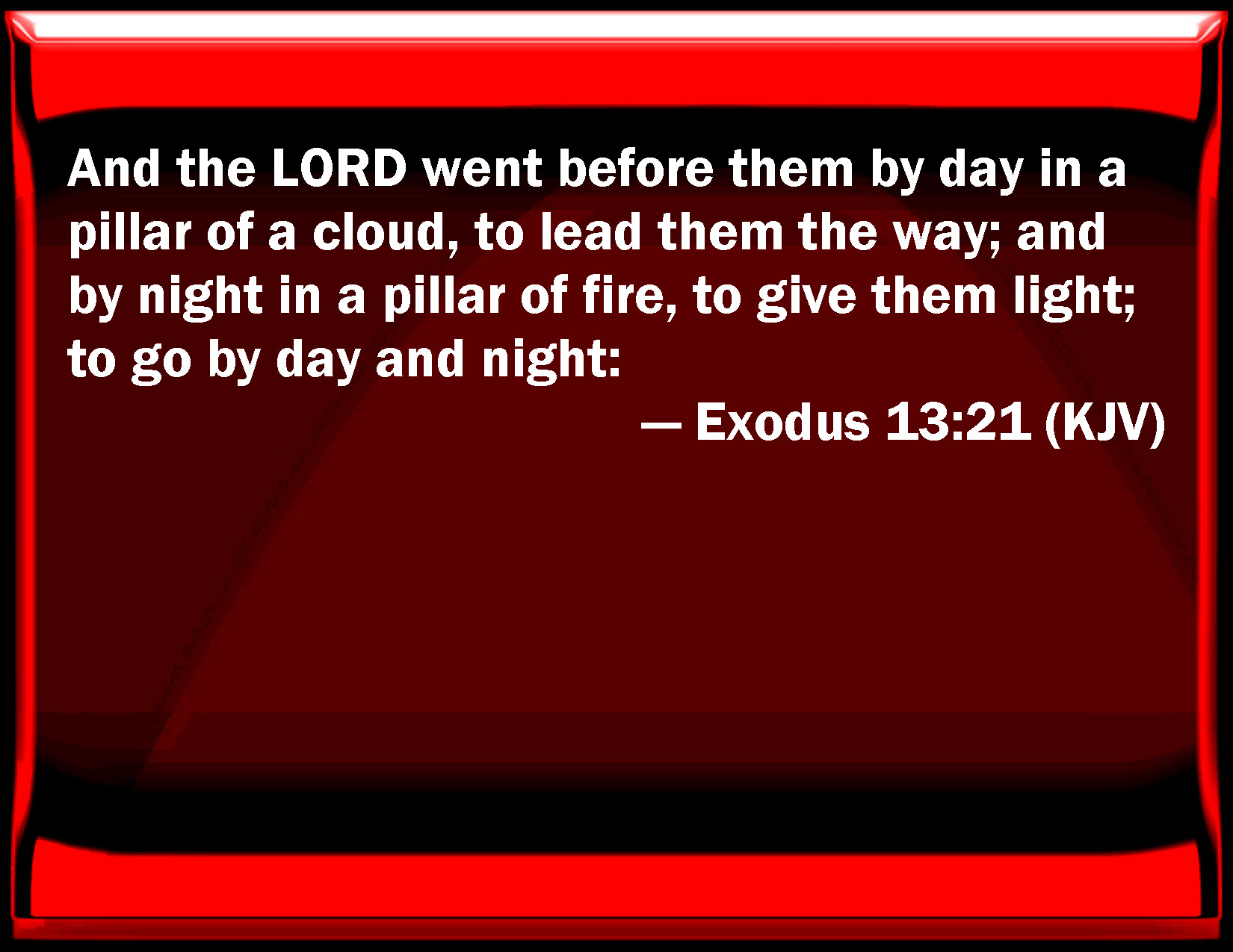 Exodus 13 21 And The Lord Went Before Them By Day In A Pillar Of A Cloud To Lead Them The Way And By Night In A Pillar Of Fire To Give Them