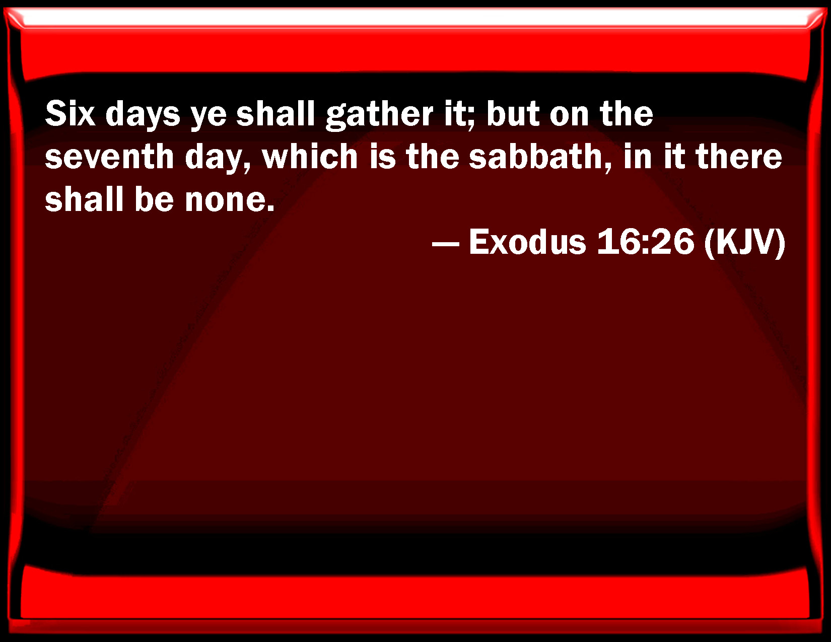 Exodus 1626 Six Days You Shall Gather It But On The Seventh Day
