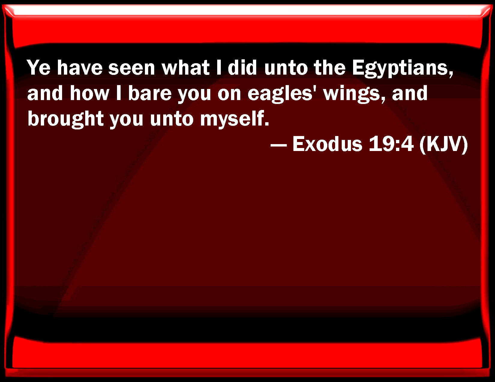 Exodus 19:4 You have seen what I did to the Egyptians, and how I bore