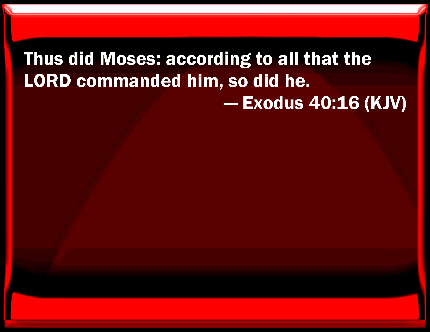 Exodus 4016 Thus Did Moses According To All That The Lord Commanded