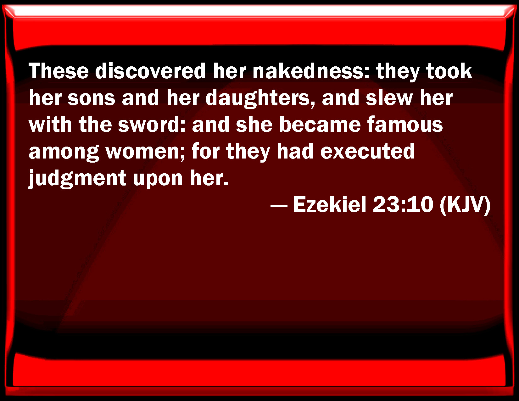 Ezekiel These Discovered Her Nakedness They Took Her Sons And Her Babes And Slew Her