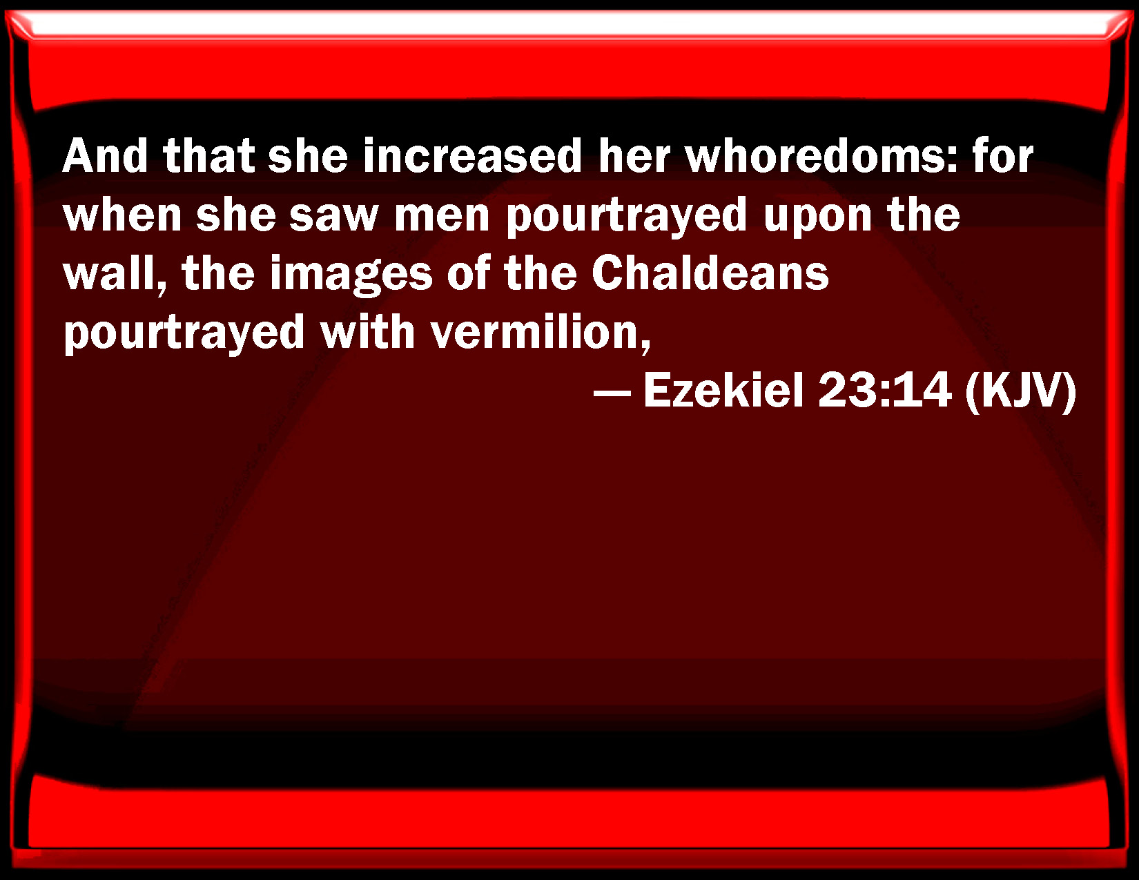 Ezekiel 2314 And That She Increased Her Prostitutions For When She Saw Men Portrayed On The