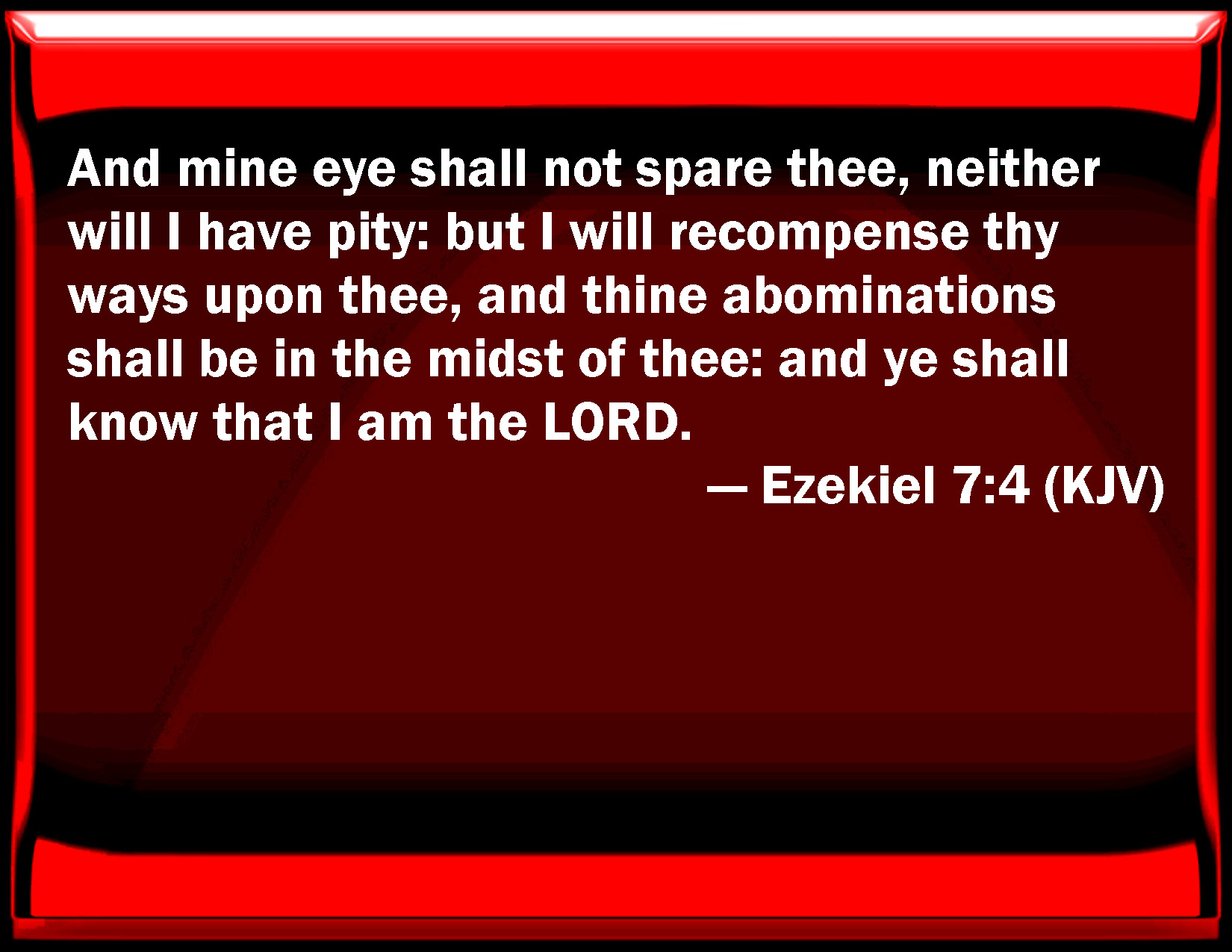 ezekiel-7-4-and-my-eye-shall-not-spare-you-neither-will-i-have-pity