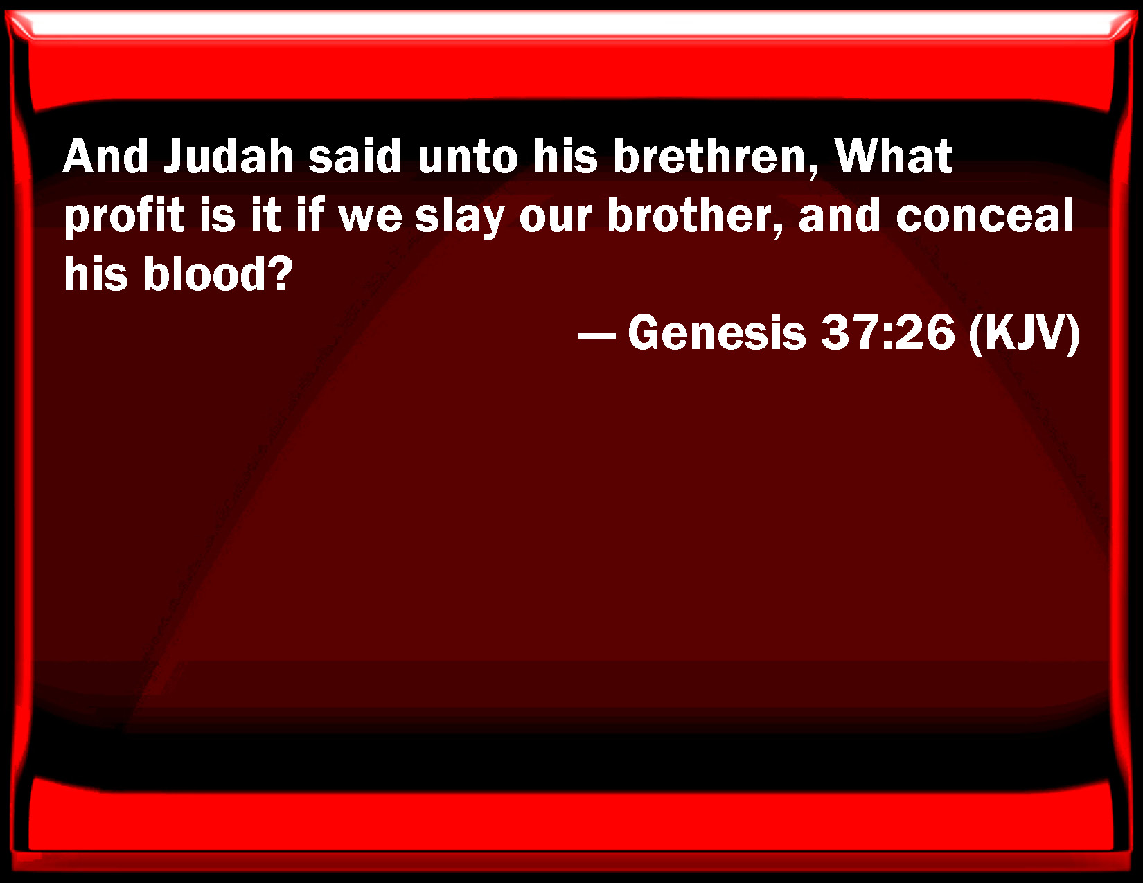 Genesis :26 And Judah said to his brothers, What profit is it if we .