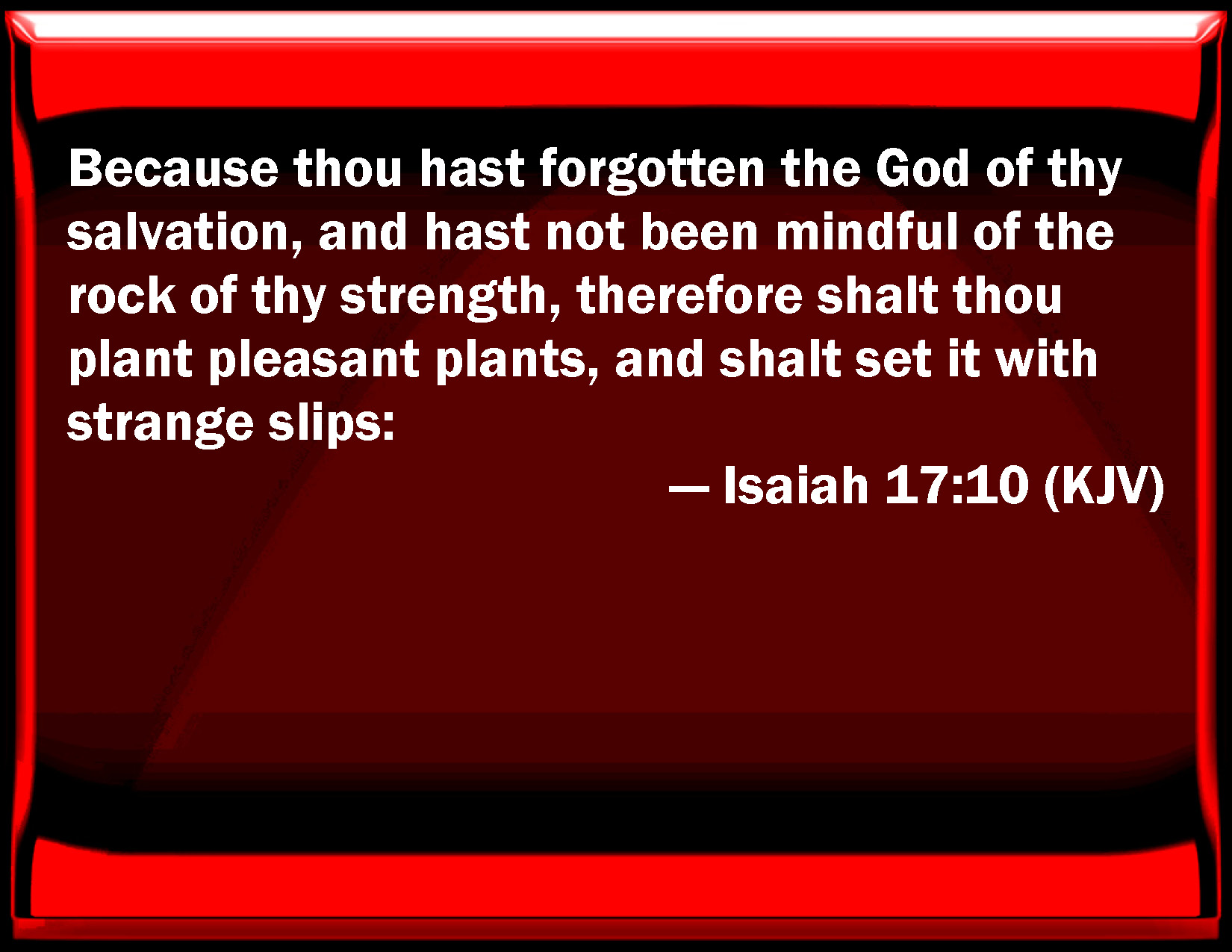 Isaiah 17 10 Because You Have Forgotten The God Of Your Salvation And 