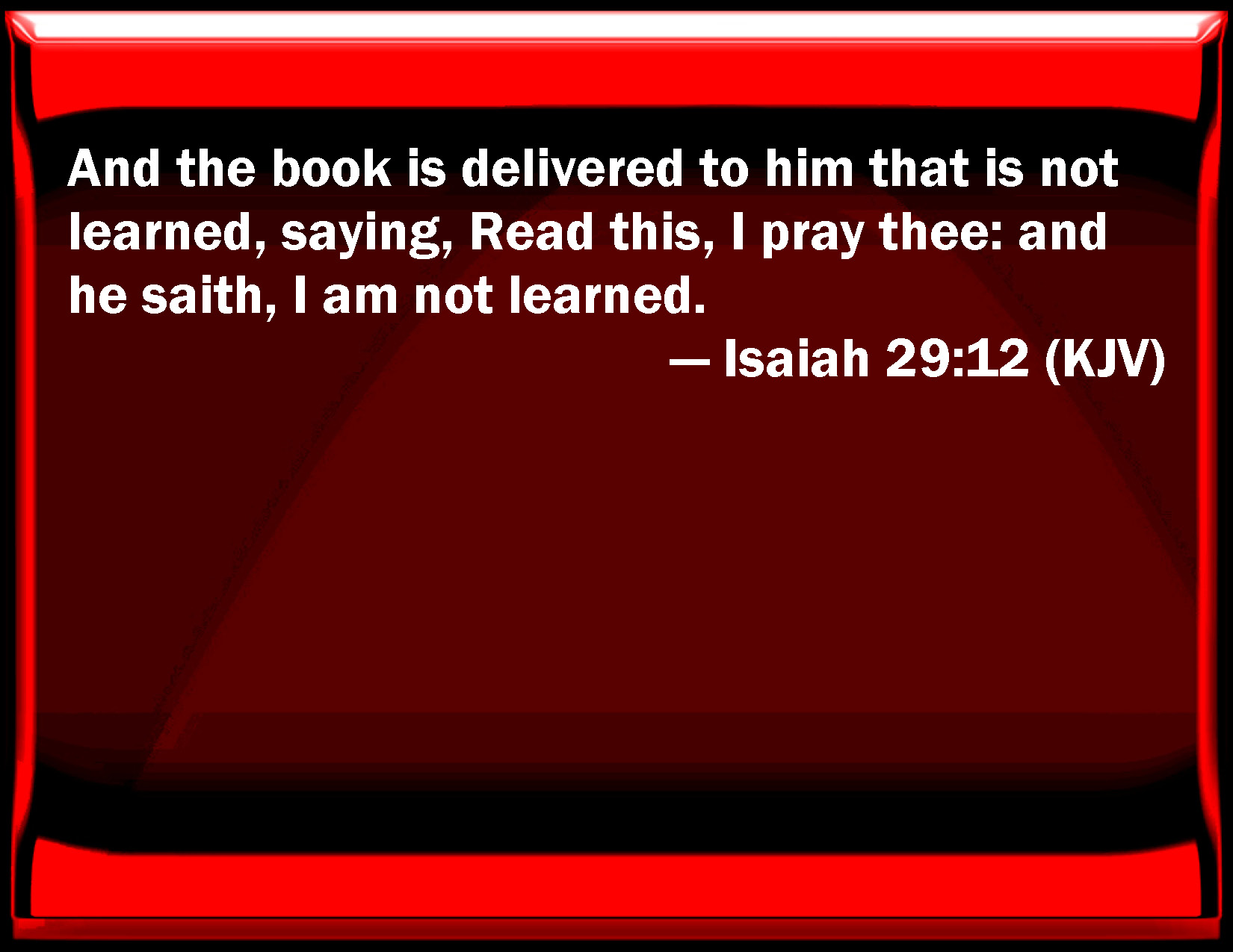 Isaiah 29 12 And The Book Is Delivered To Him That Is Not Learned 