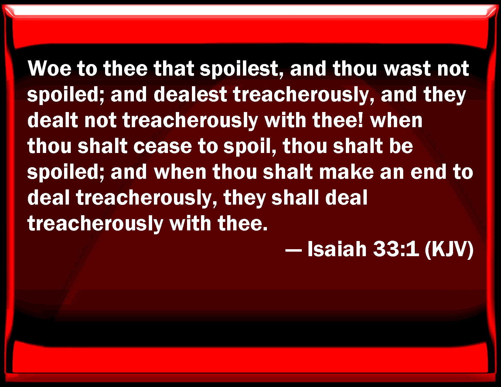 Isaiah 33 1 Woe To You That Spoil And You Were Not Spoiled And Deal 