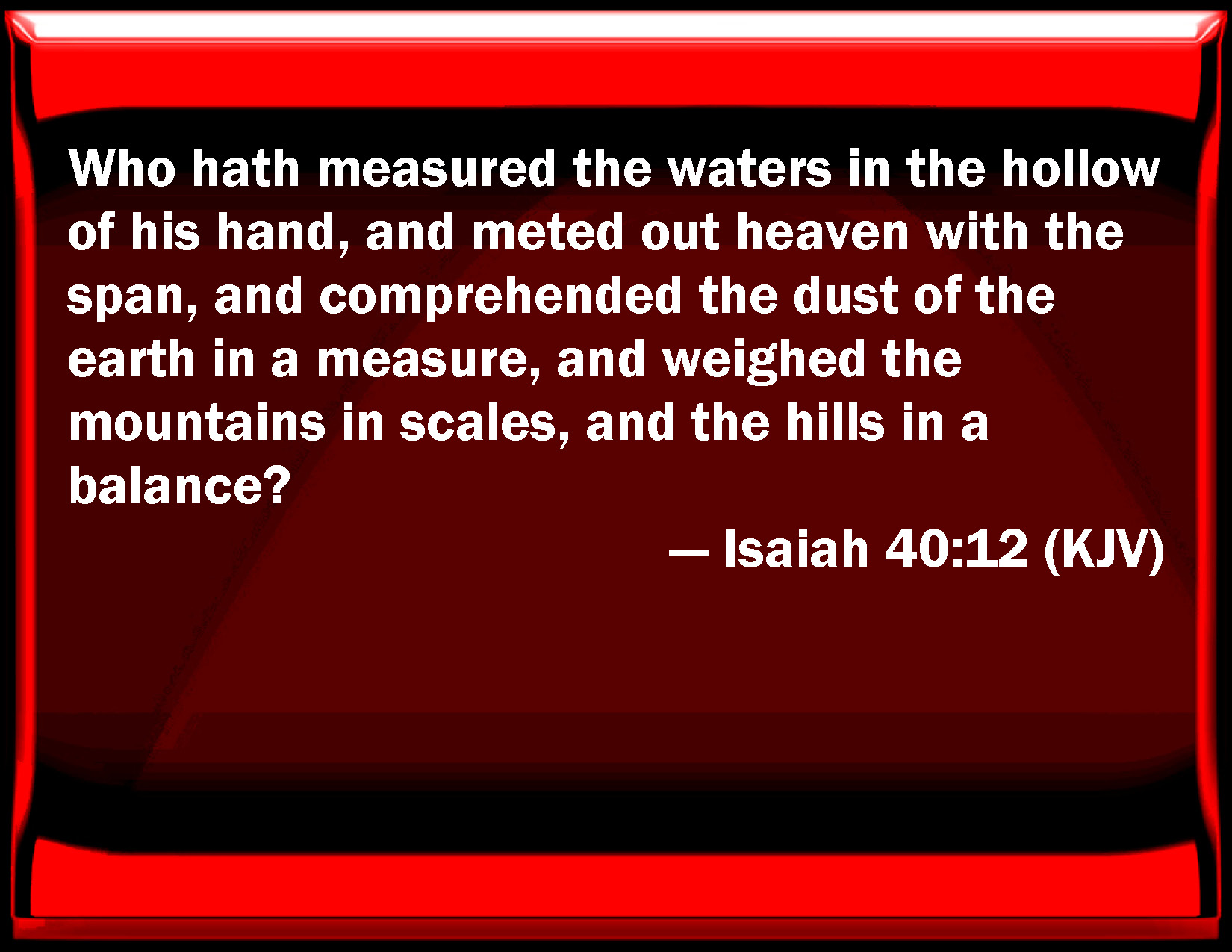 Isaiah 40 12 Who Has Measured The Waters In The Hollow Of His Hand And 