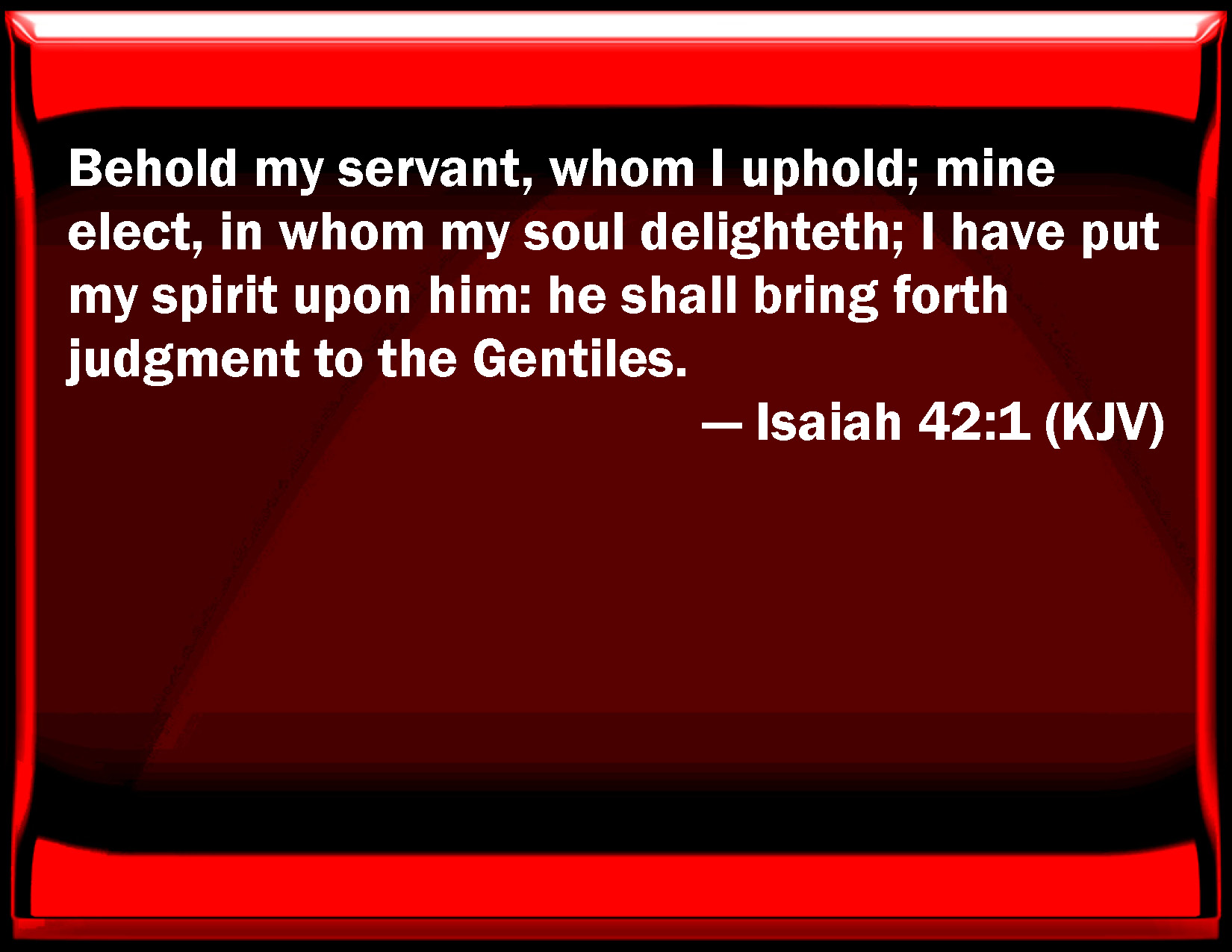 Isaiah 42 1 Behold My Servant Whom I Uphold My Elect In Whom My Soul 