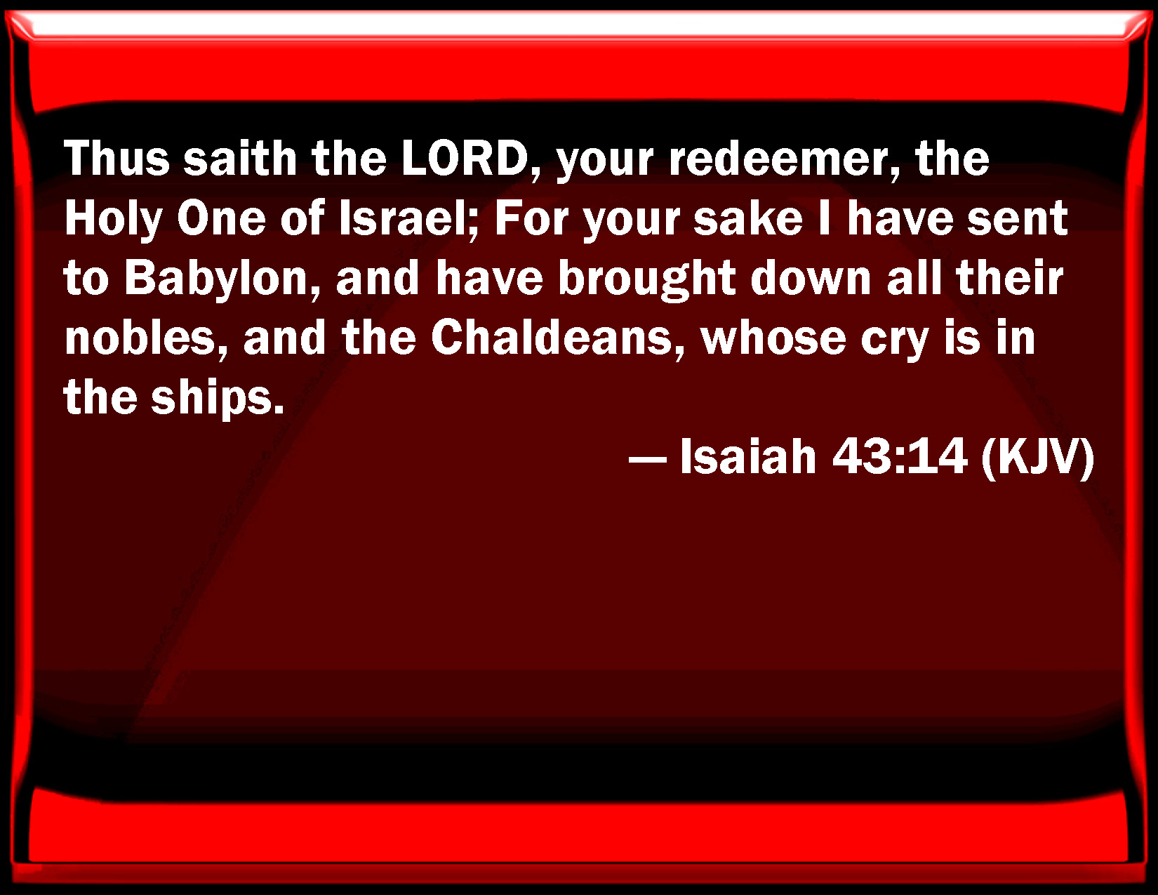 Isaiah 43 14 Thus Said The LORD Your Redeemer The Holy One Of Israel 