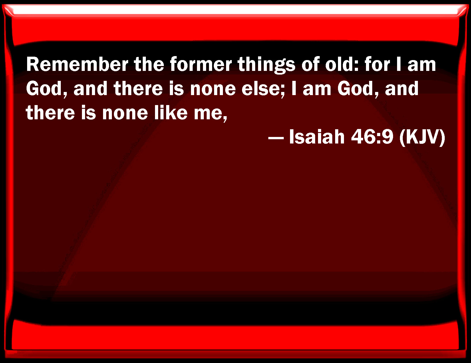 Isaiah 46 9 Remember The Former Things Of Old For I Am God And There 