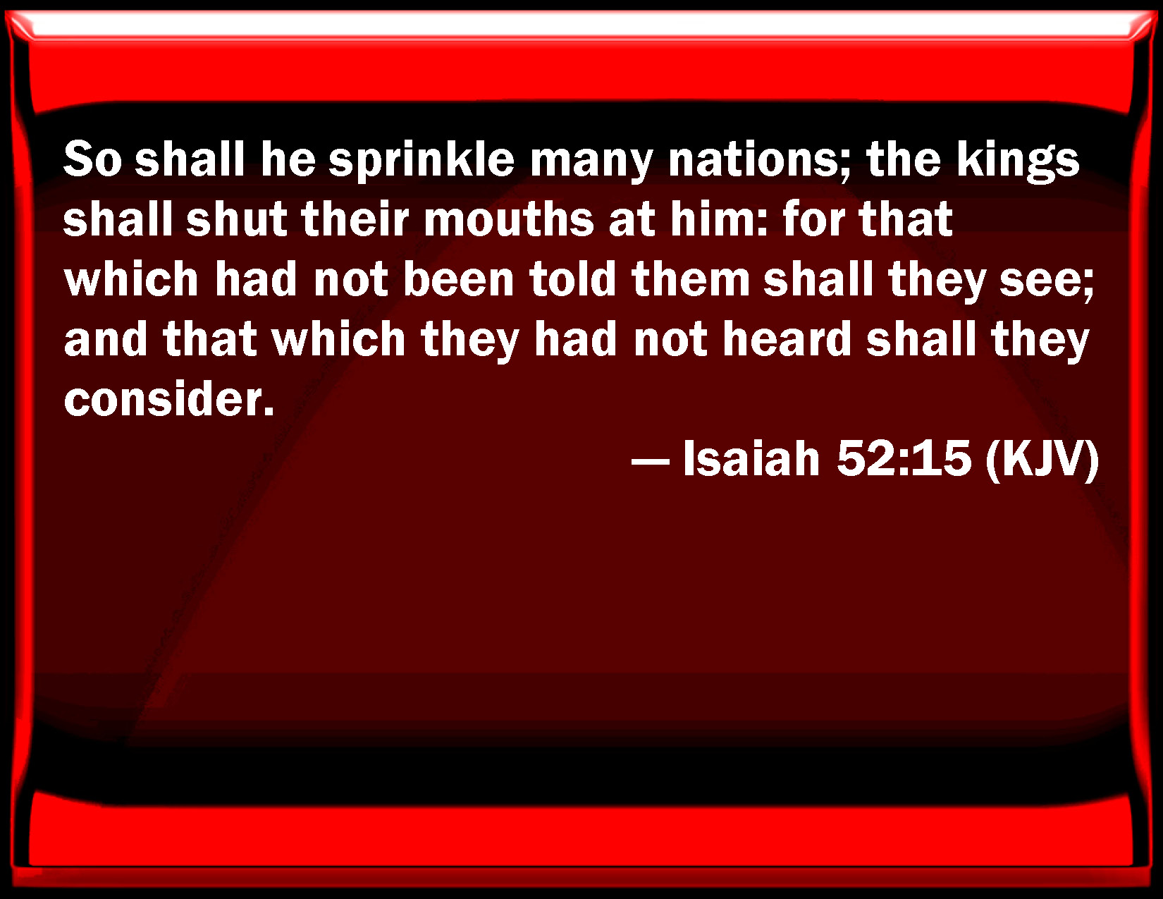 Isaiah 52 15 So Shall He Sprinkle Many Nations The Kings Shall Shut 