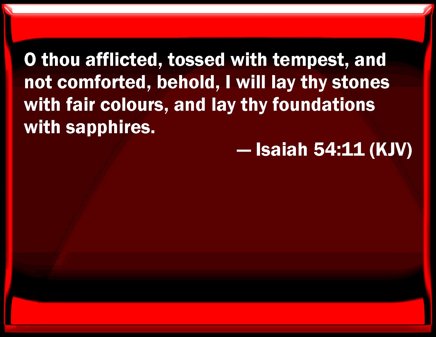 Isaiah 54 11 O You Afflicted Tossed With Tempest And Not Comforted 