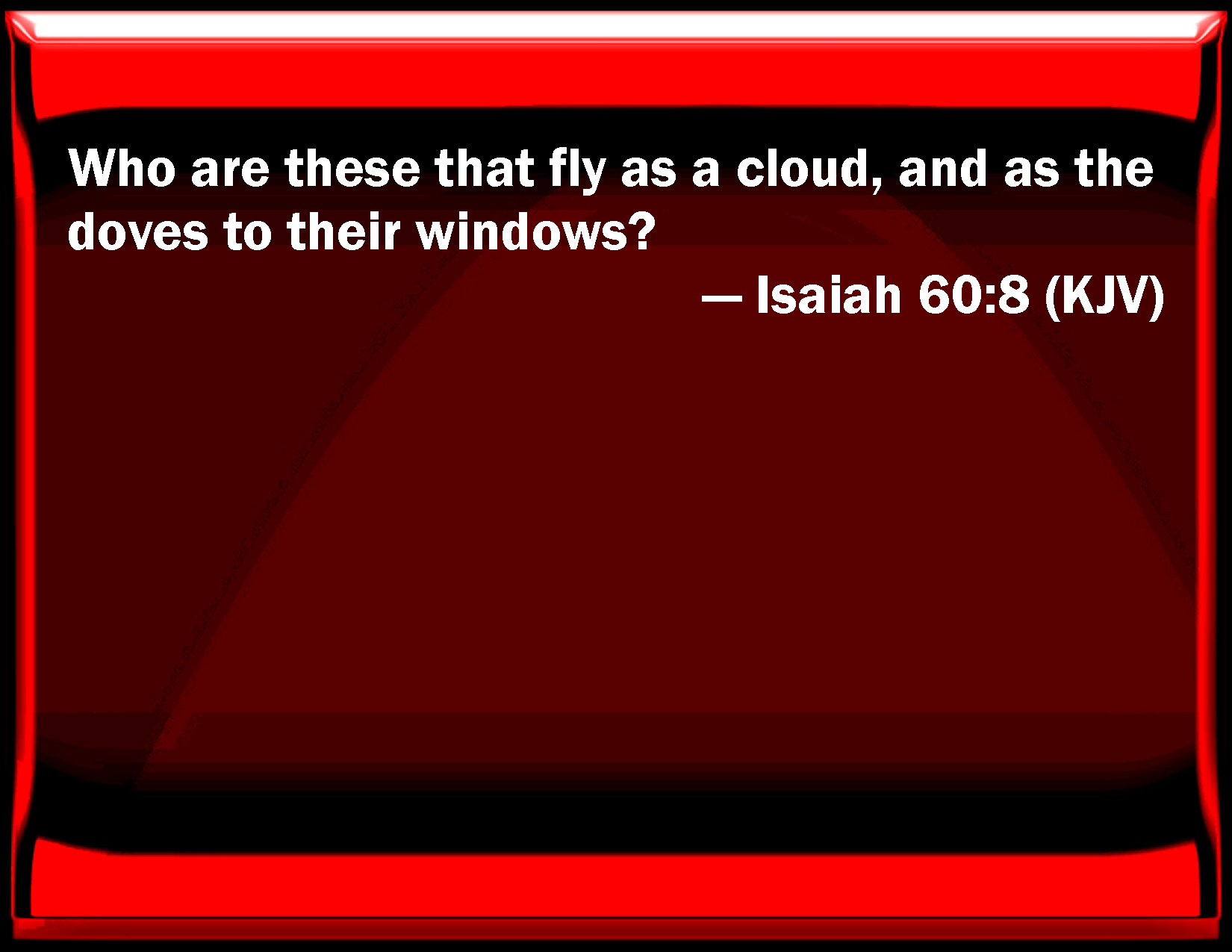 Isaiah 60 8 Who Are These That Fly As A Cloud And As The Doves To 