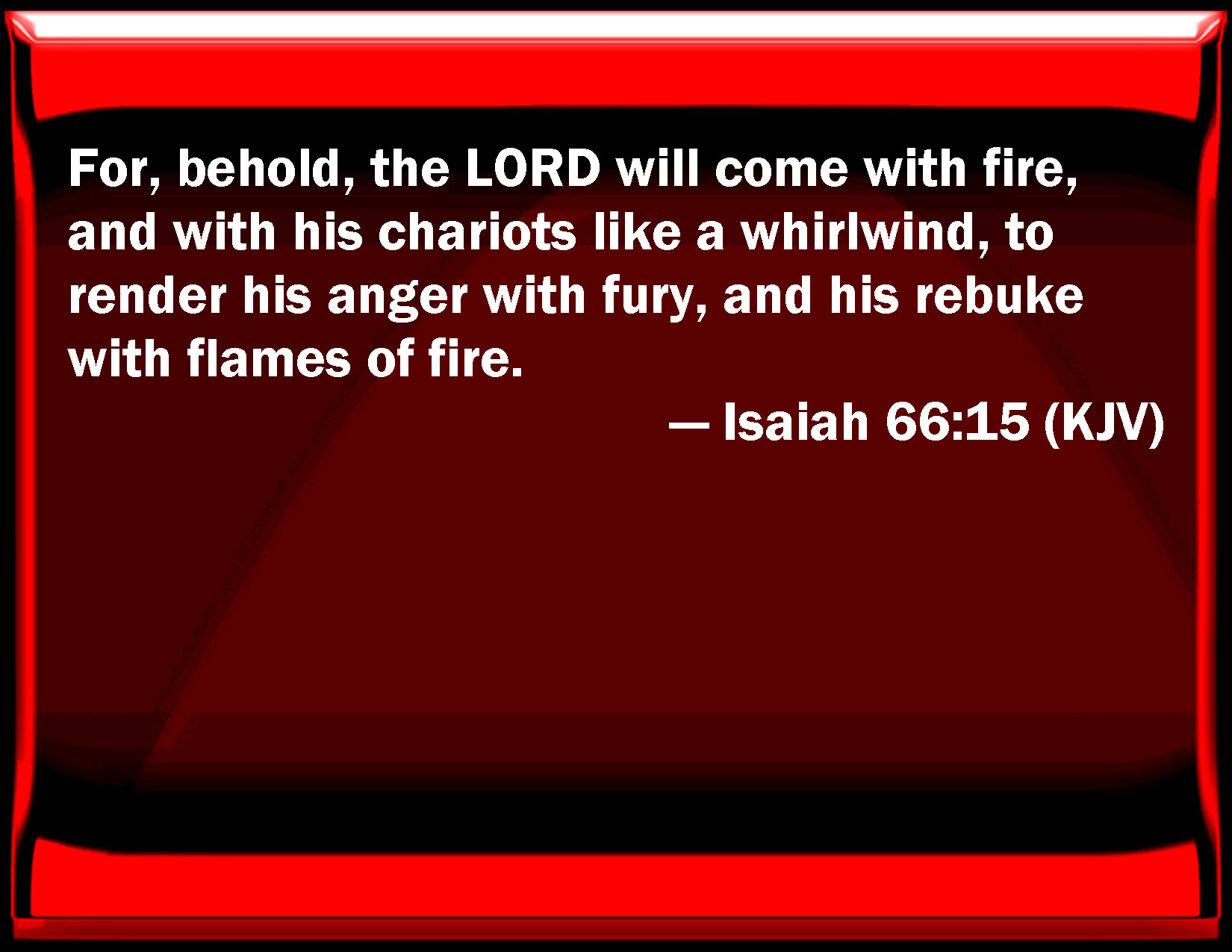 Isaiah 66 15 For Behold The LORD Will Come With Fire And With His 