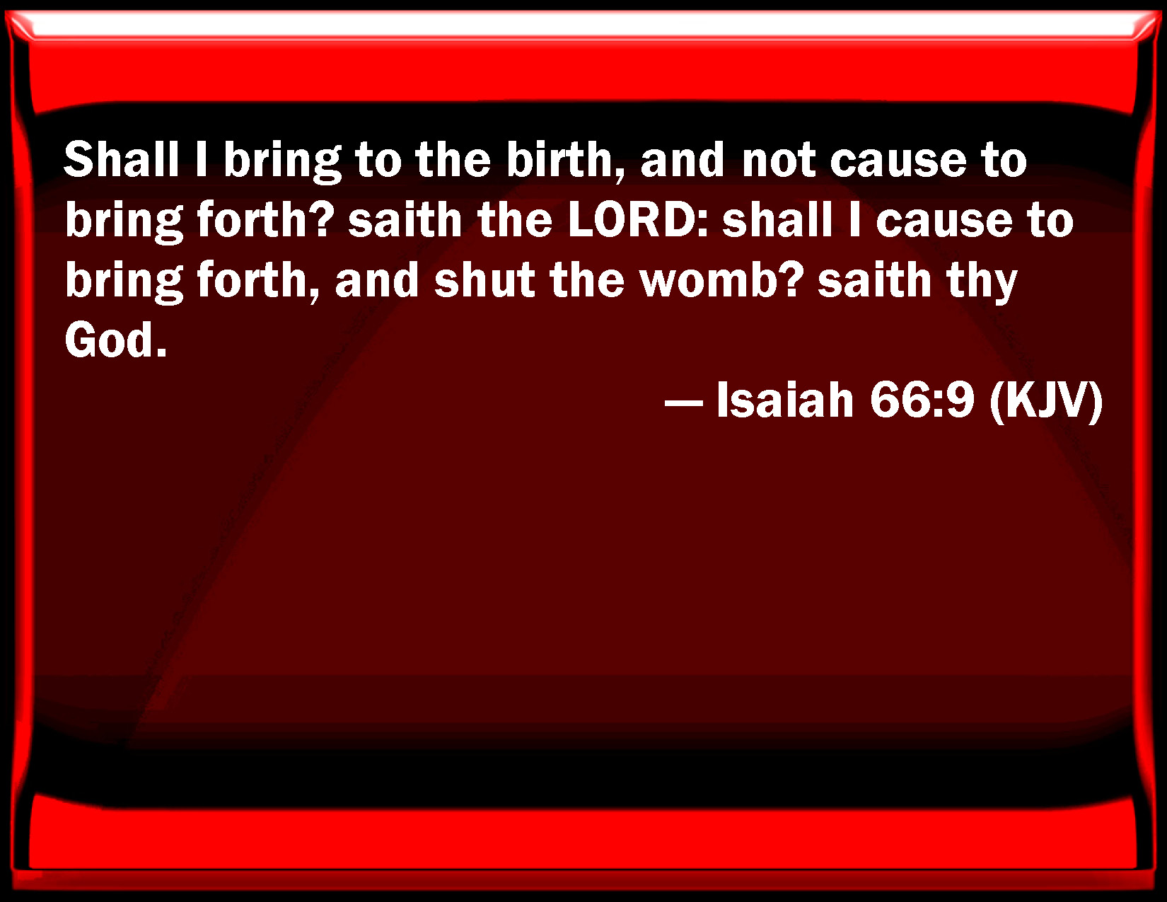 Isaiah 66 9 Shall I Bring To The Birth And Not Cause To Bring Forth 