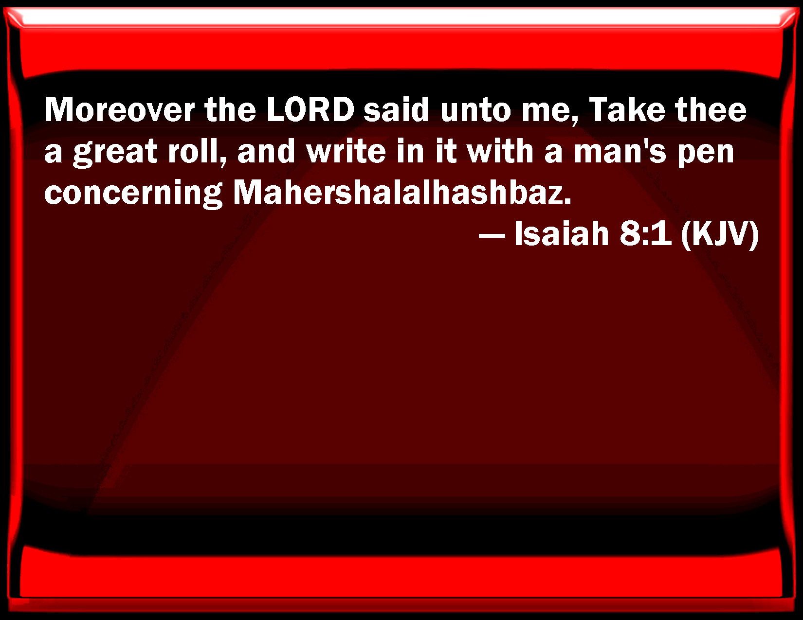 Isaiah 8 1 Moreover The LORD Said To Me Take You A Great Roll And 