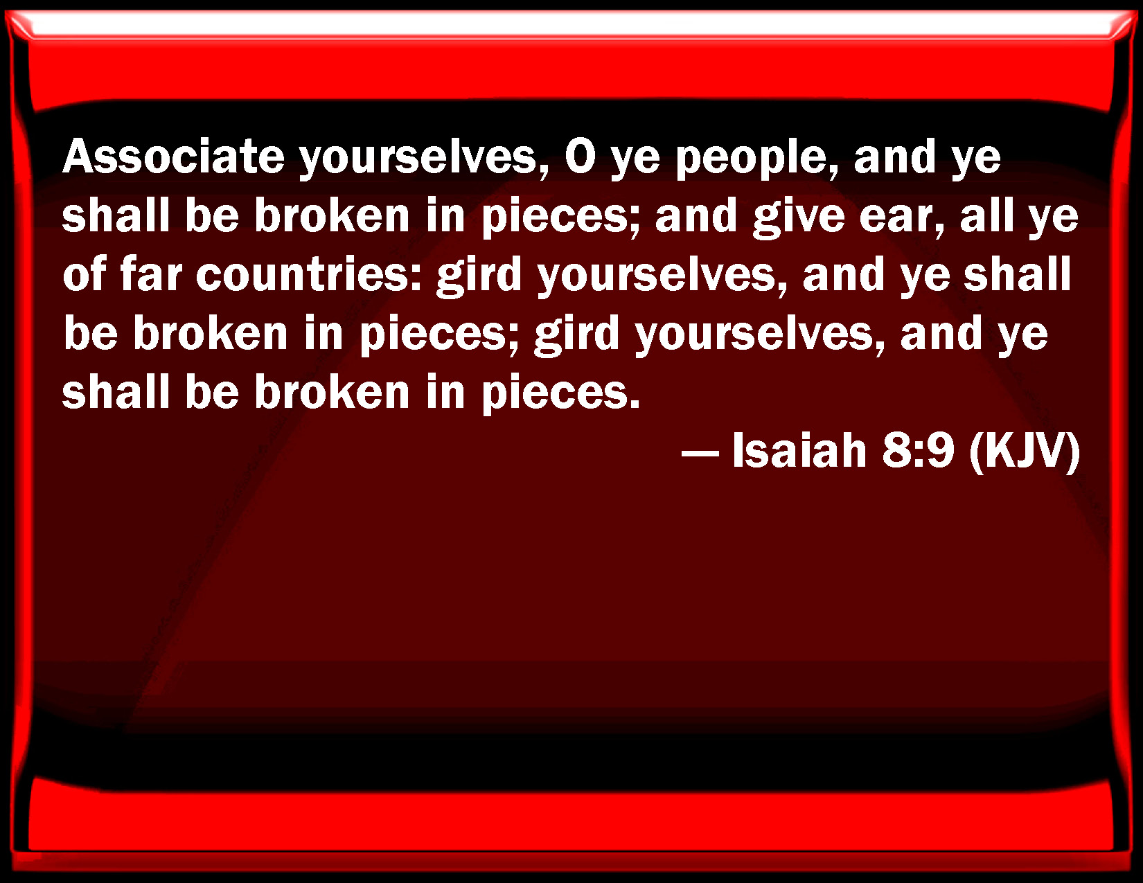 Isaiah 8 9 Associate Yourselves O You People And You Shall Be Broken 