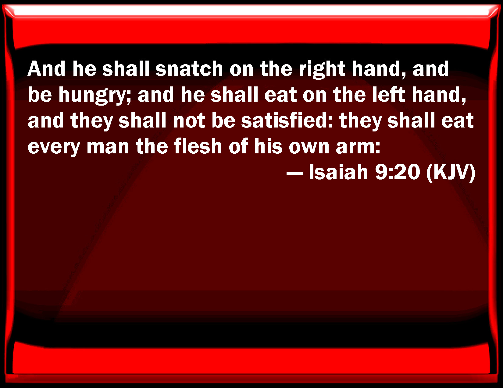 Isaiah 9 20 And He Shall Snatch On The Right Hand And Be Hungry And 