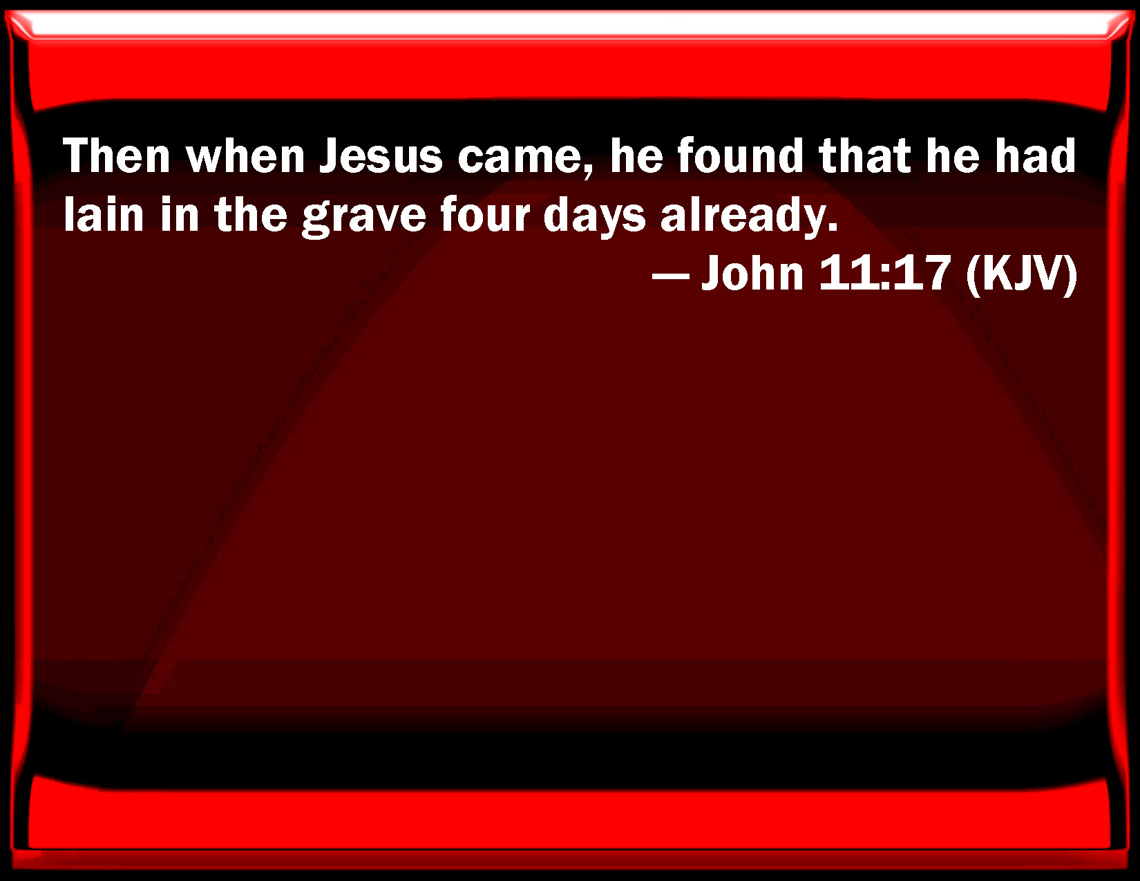 John 11 17 Then When Jesus Came He Found That He Had Lain In The Grave