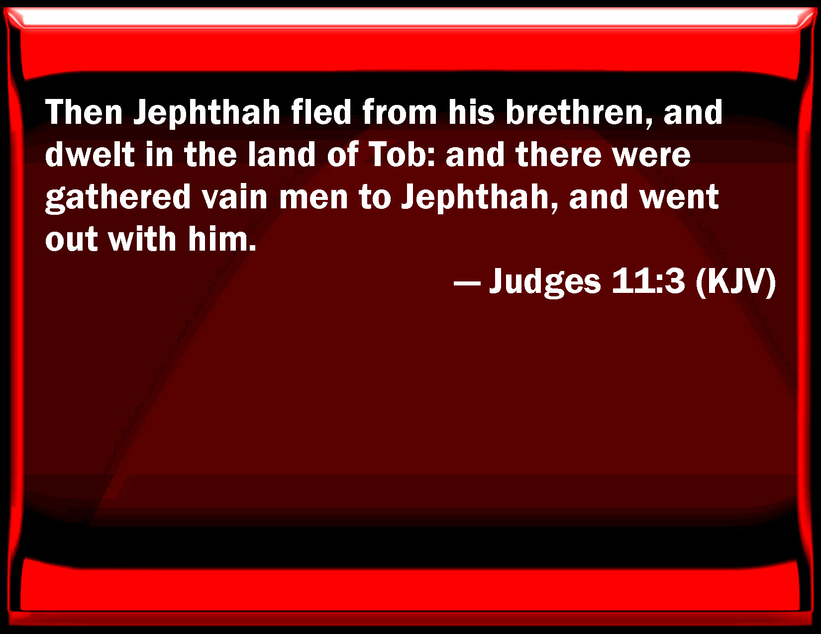 Judges 11 3 Then Jephthah Fled From His Brothers And Dwelled In The Land Of Tob And There Were