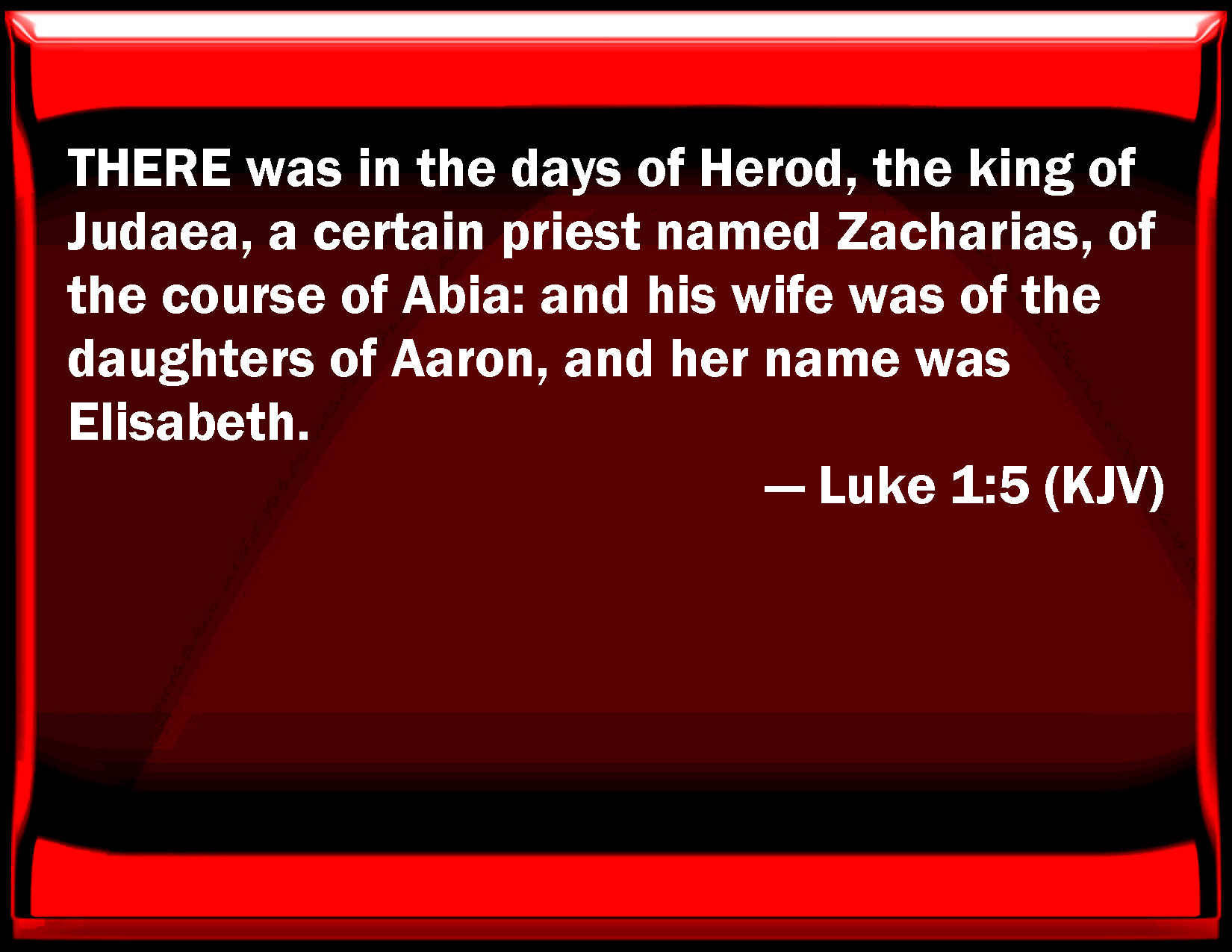 Luke 15 THERE was in the days of Herod, the king of Judaea, a certain