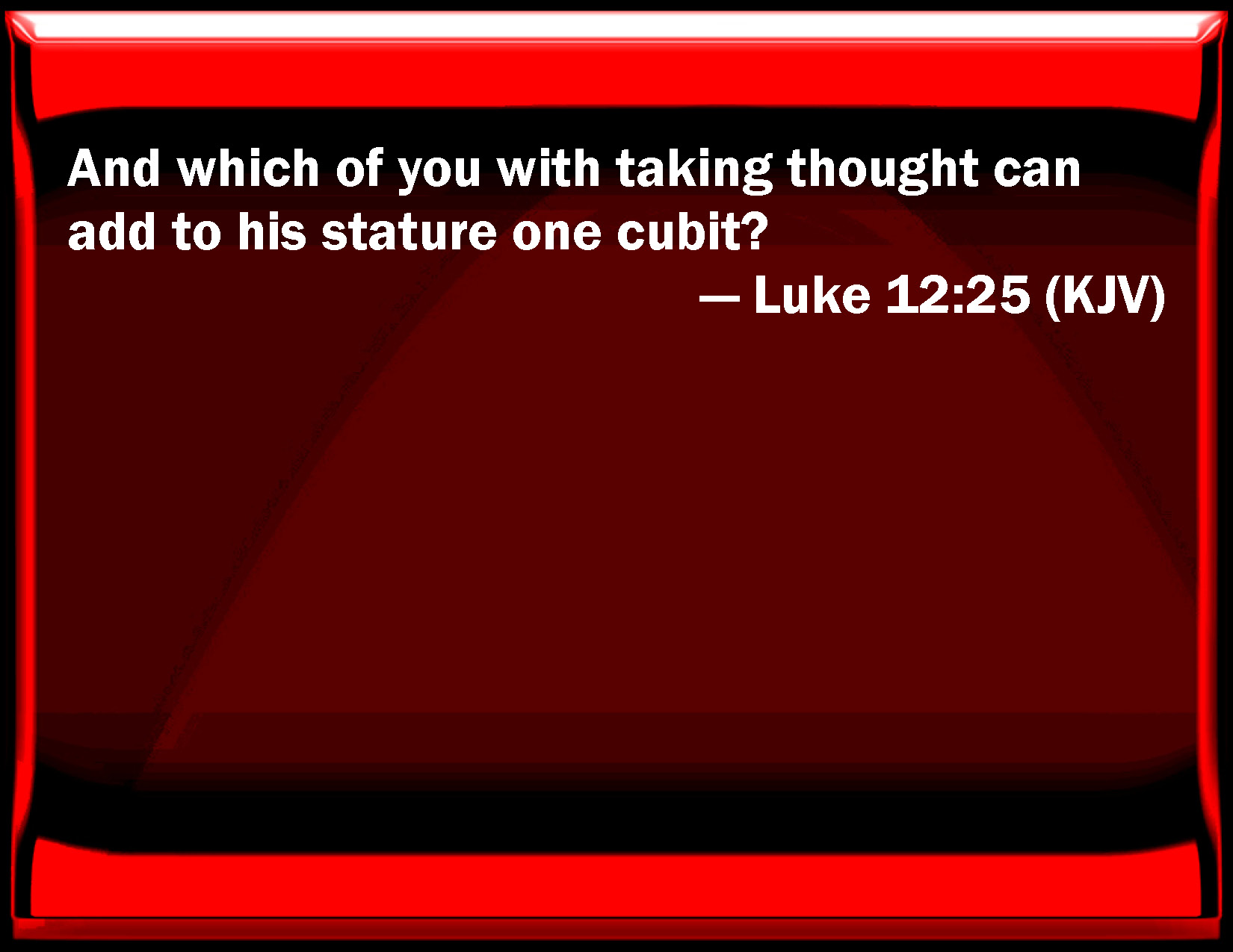 luke-12-25-and-which-of-you-with-taking-thought-can-add-to-his-stature