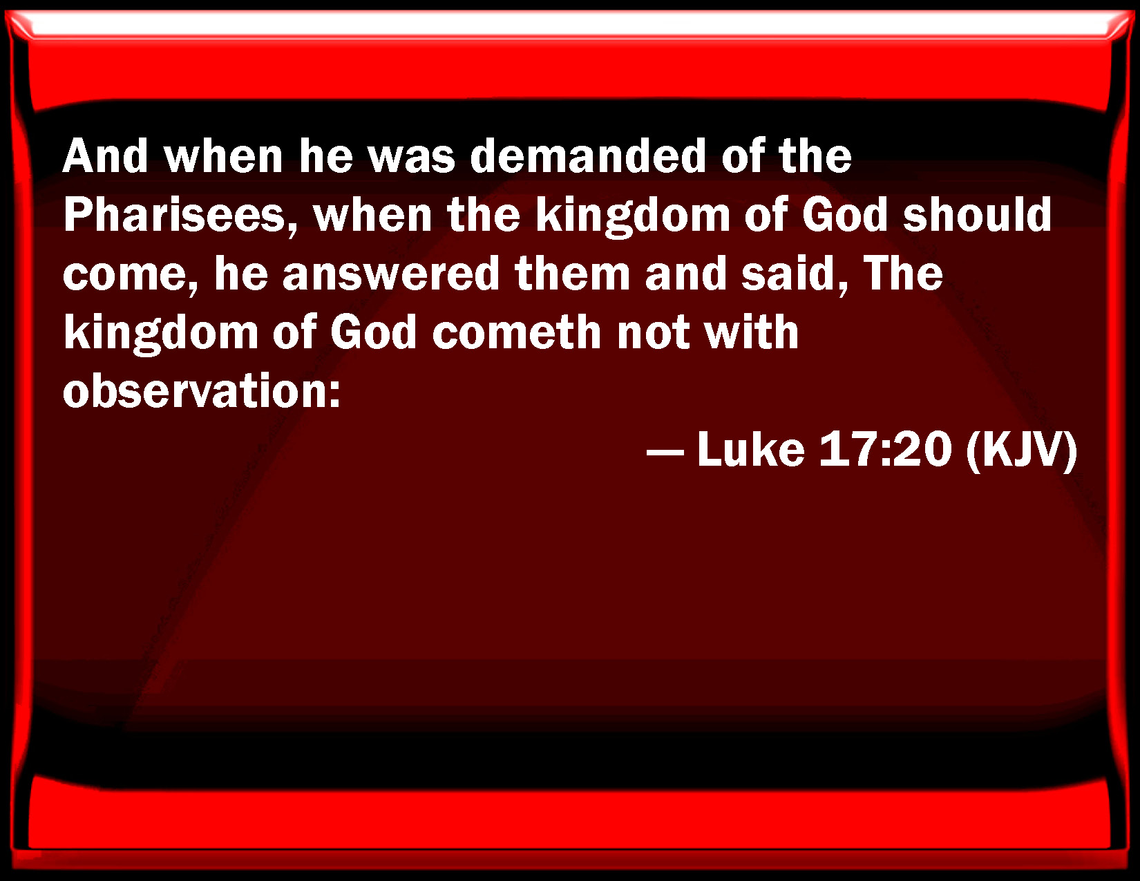 luke-17-20-and-when-he-was-demanded-of-the-pharisees-when-the-kingdom-of-god-should-come-he