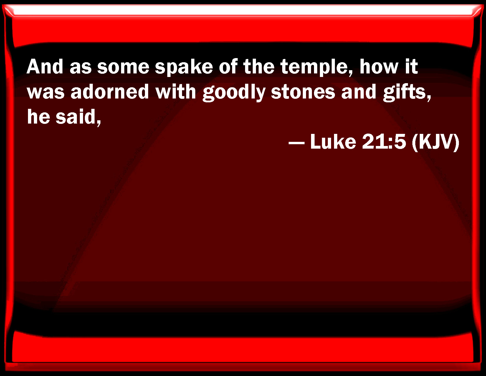 luke-21-5-and-as-some-spoke-of-the-temple-how-it-was-adorned-with-goodly-stones-and-gifts-he-said