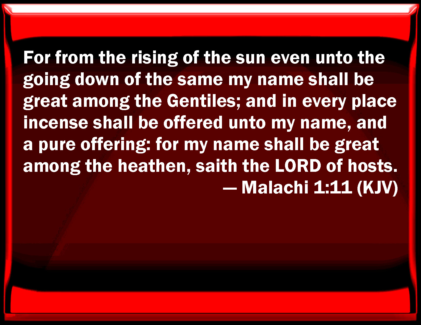 Malachi 1:11 For from the rising of the sun even to the going down of