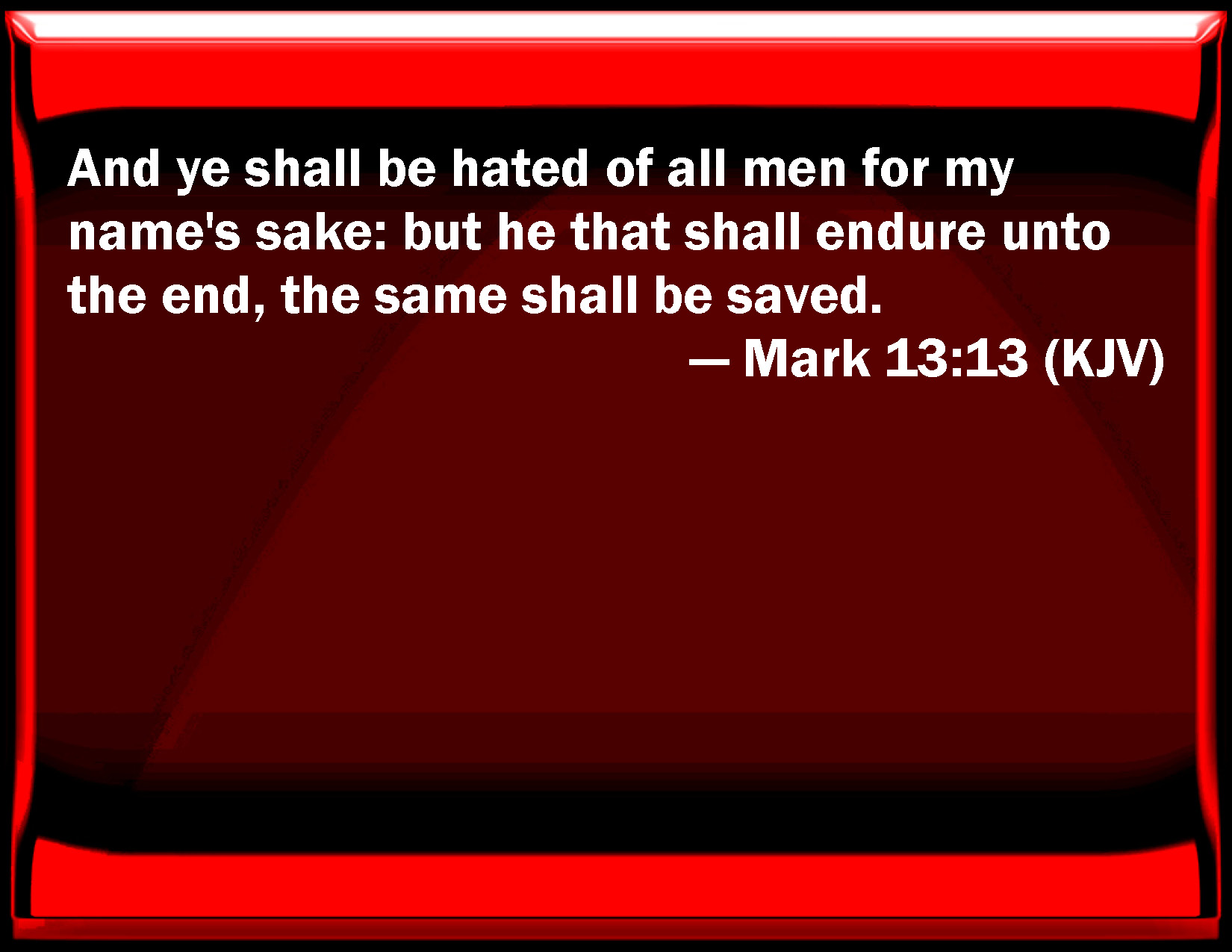 Mark 1313 And You Shall Be Hated Of All Men For My Names Sake But He That Shall Endure To The 2379