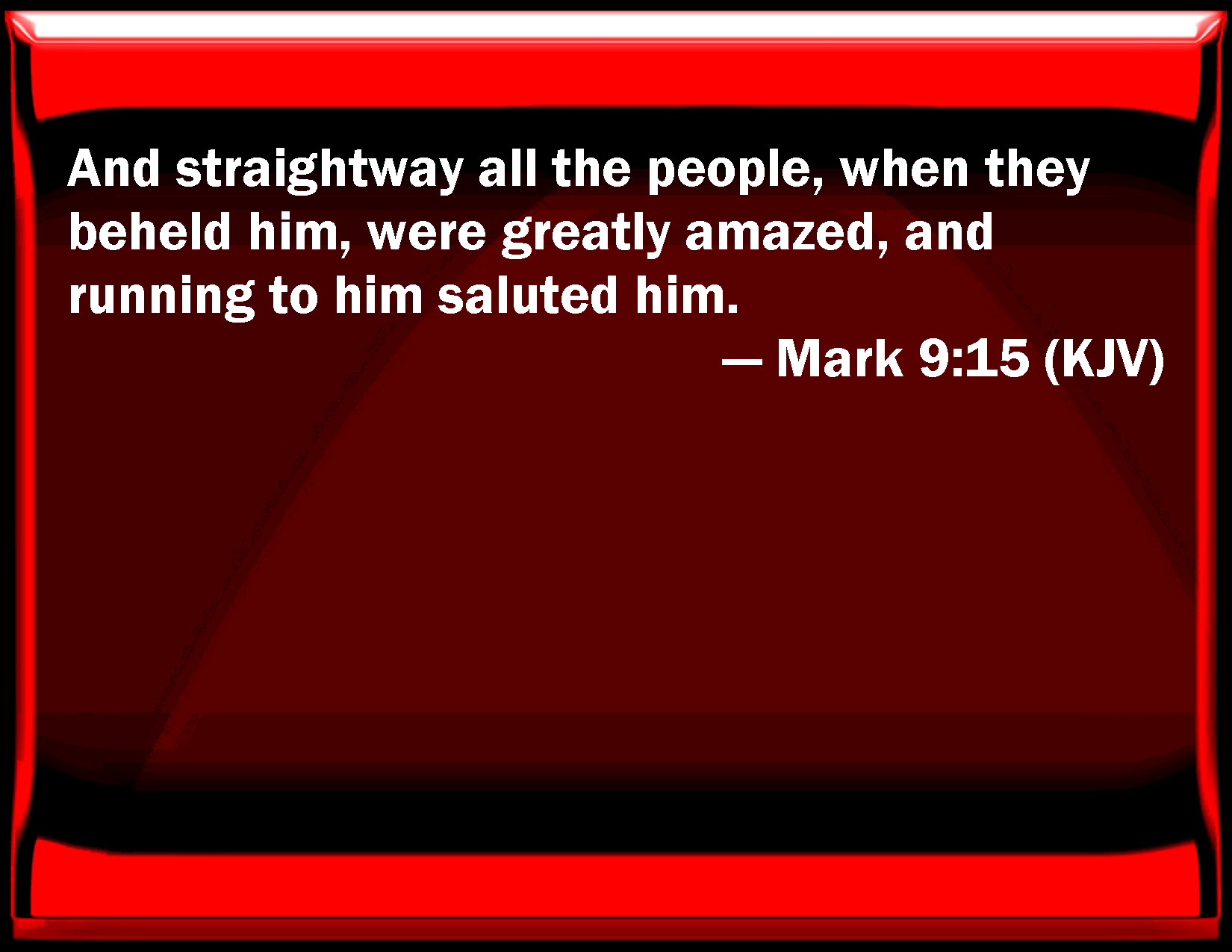 Mark 9 15 And Straightway All The People When They Beheld Him Were 