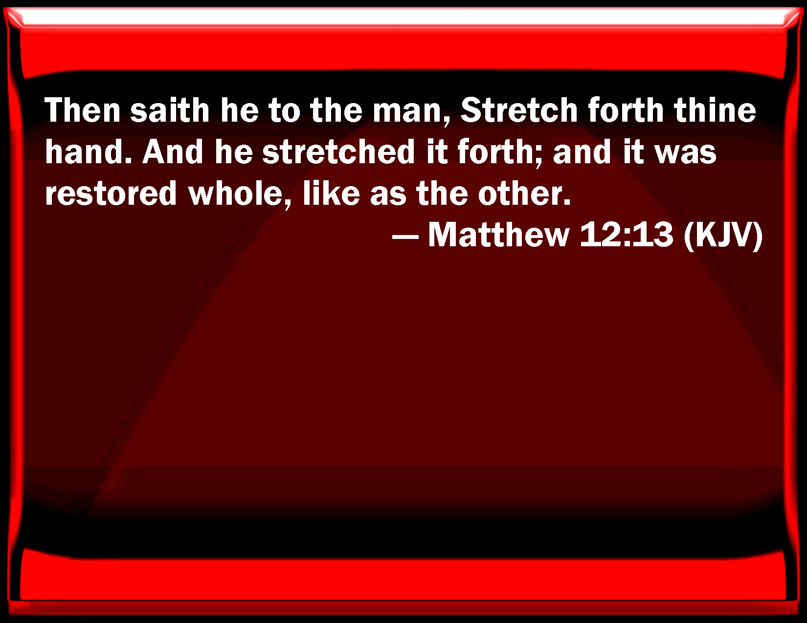 Matthew 12 13 Then Said He To The Man Stretch Forth Your Hand And He 