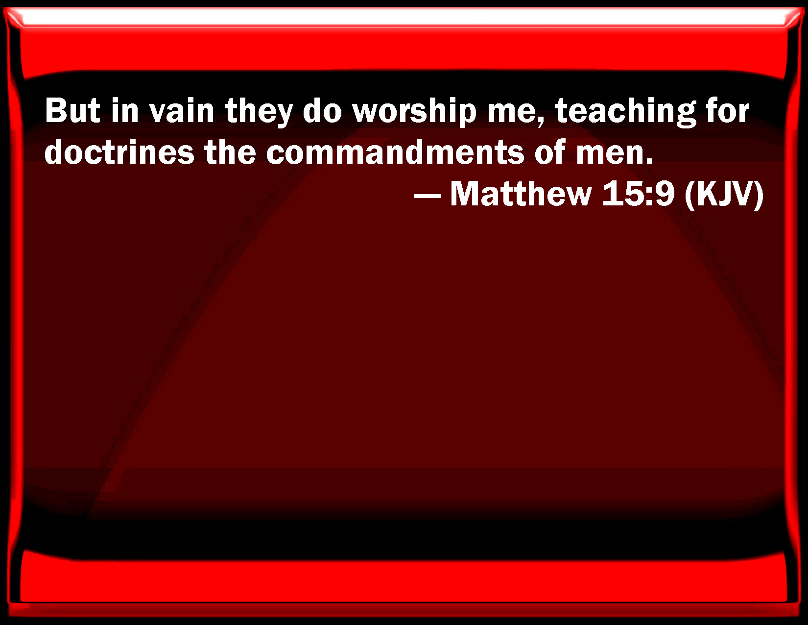 Matthew 15 9 But In Vain They Do Worship Me Teaching For Doctrines The 