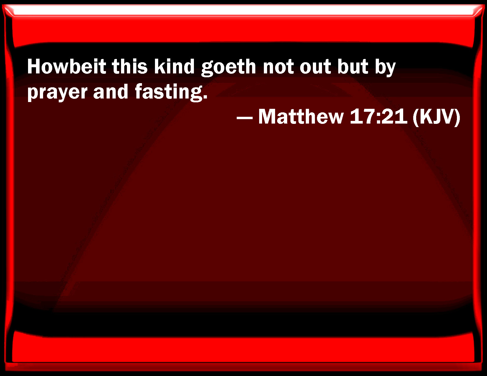 Matthew 17 21 However This Kind Goes Not Out But By Prayer And Fasting 