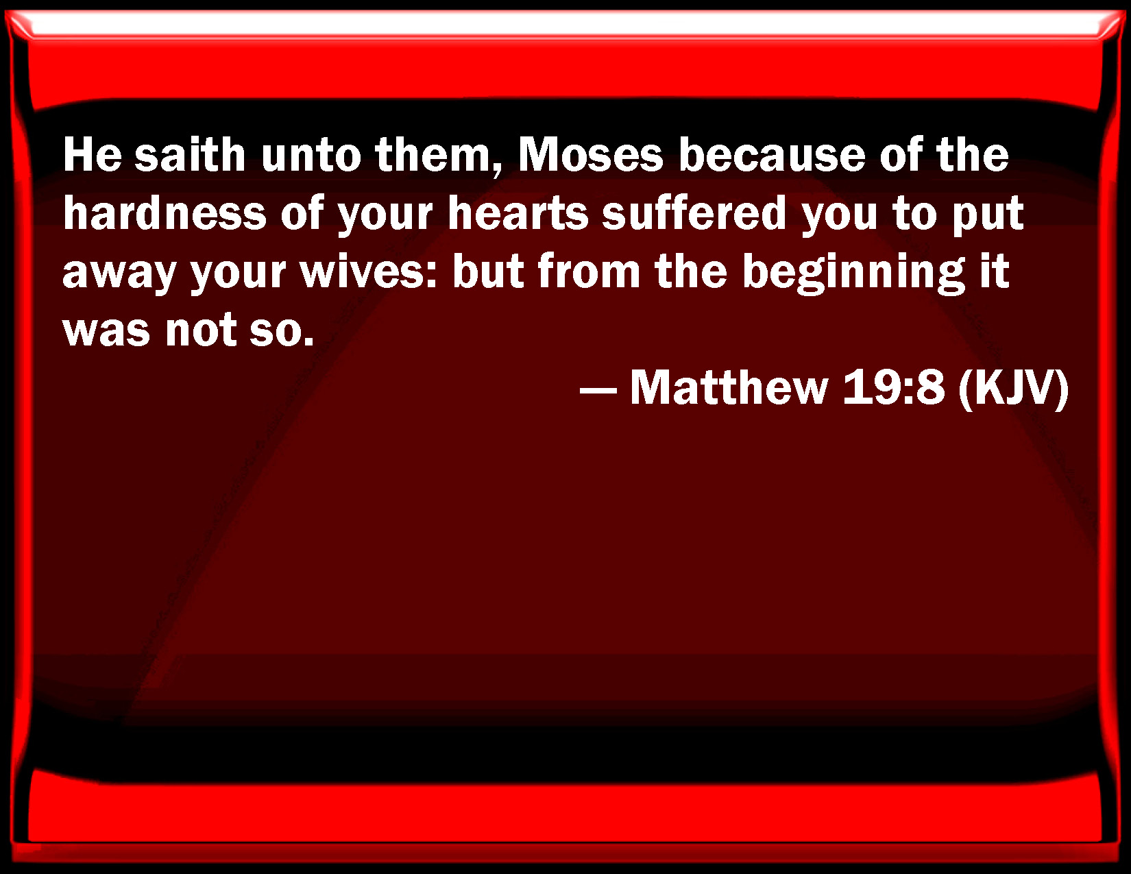 Matthew 19 8 He Said To Them Moses Because Of The Hardness Of Your 