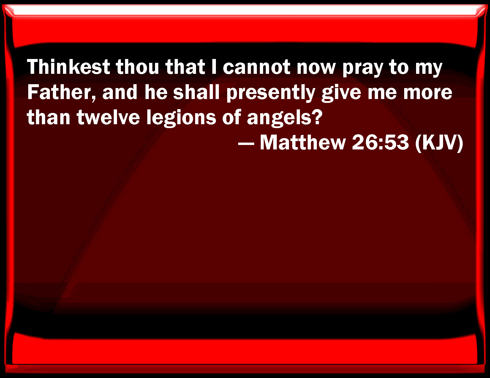 Matthew 26 53 Think You That I Cannot Now Pray To My Father And He 
