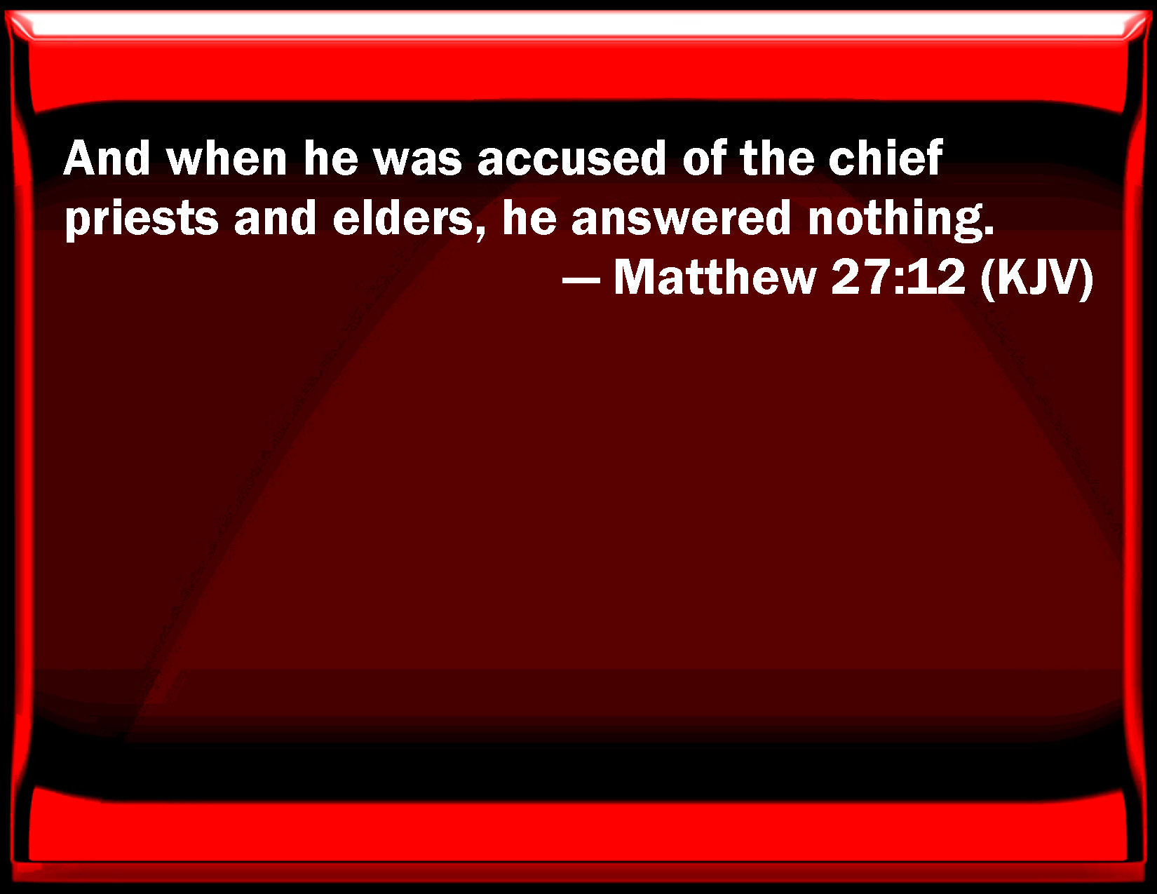 matthew-27-12-and-when-he-was-accused-of-the-chief-priests-and-elders-he-answered-nothing