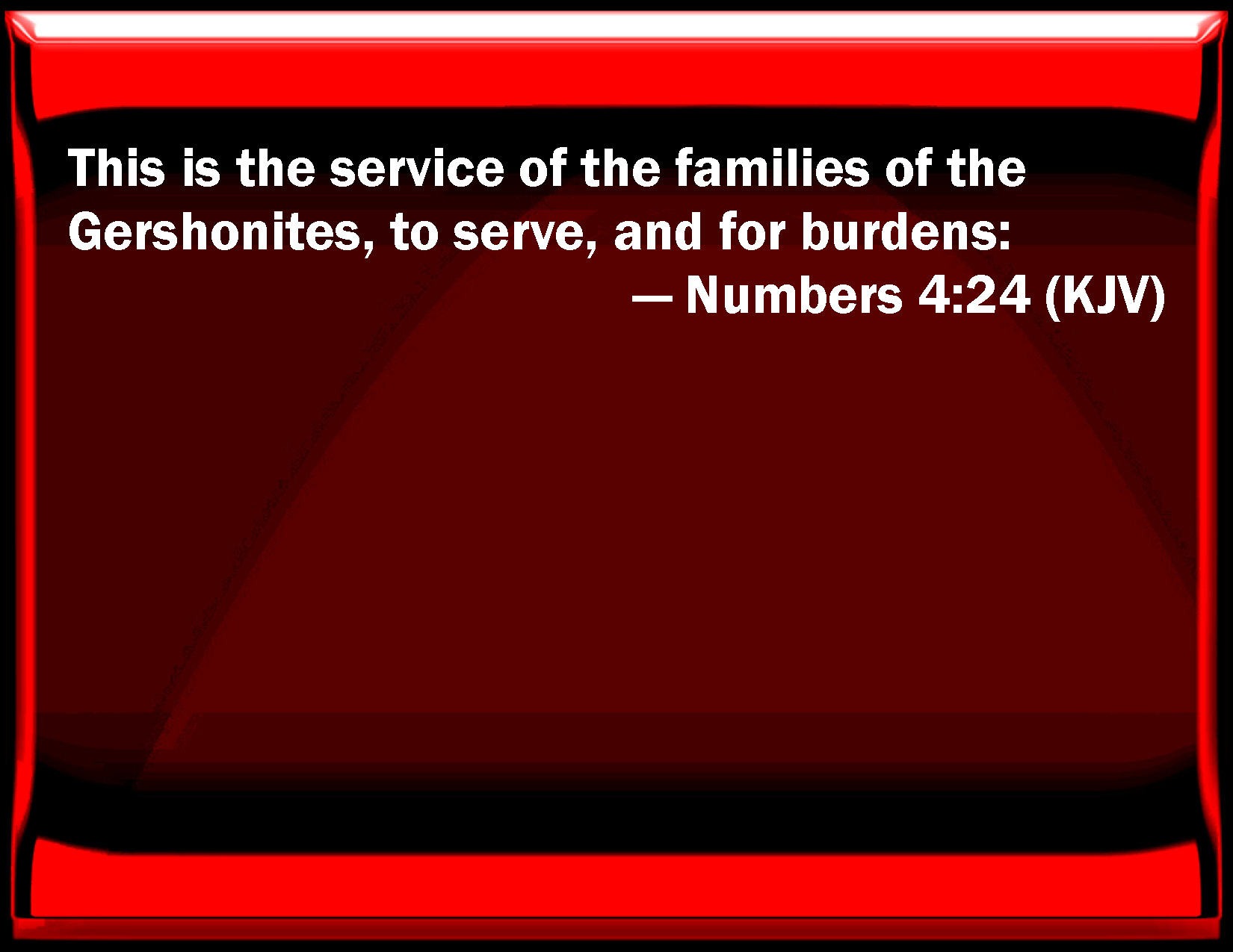 Numbers 424 This is the service of the families of the Gershonites, to