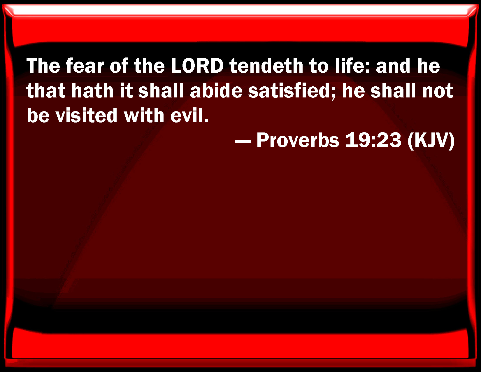 Proverbs 19 23 The Fear Of The LORD Tends To Life And He That Has It 