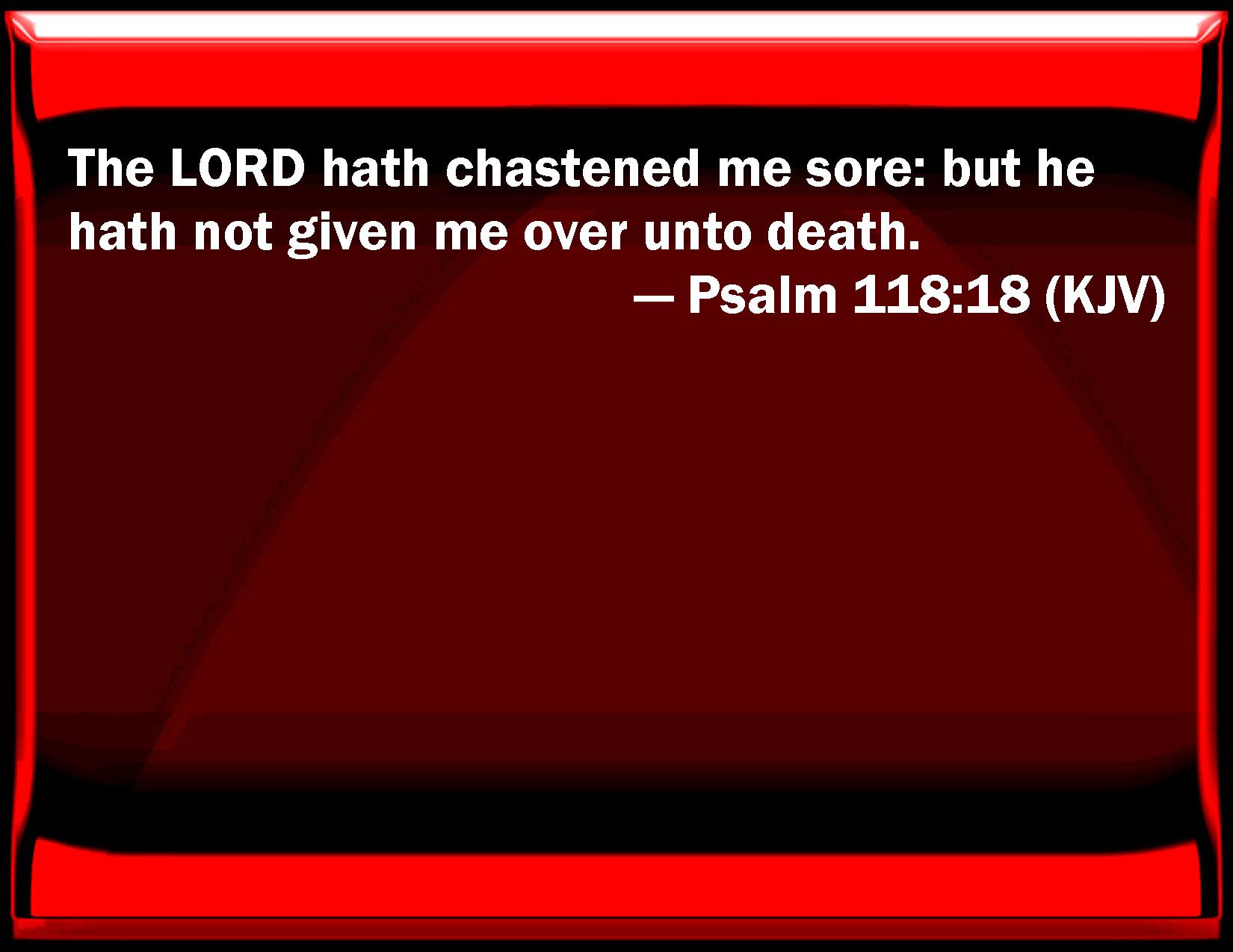 psalm-118-18-the-lord-has-chastened-me-sore-but-he-has-not-given-me